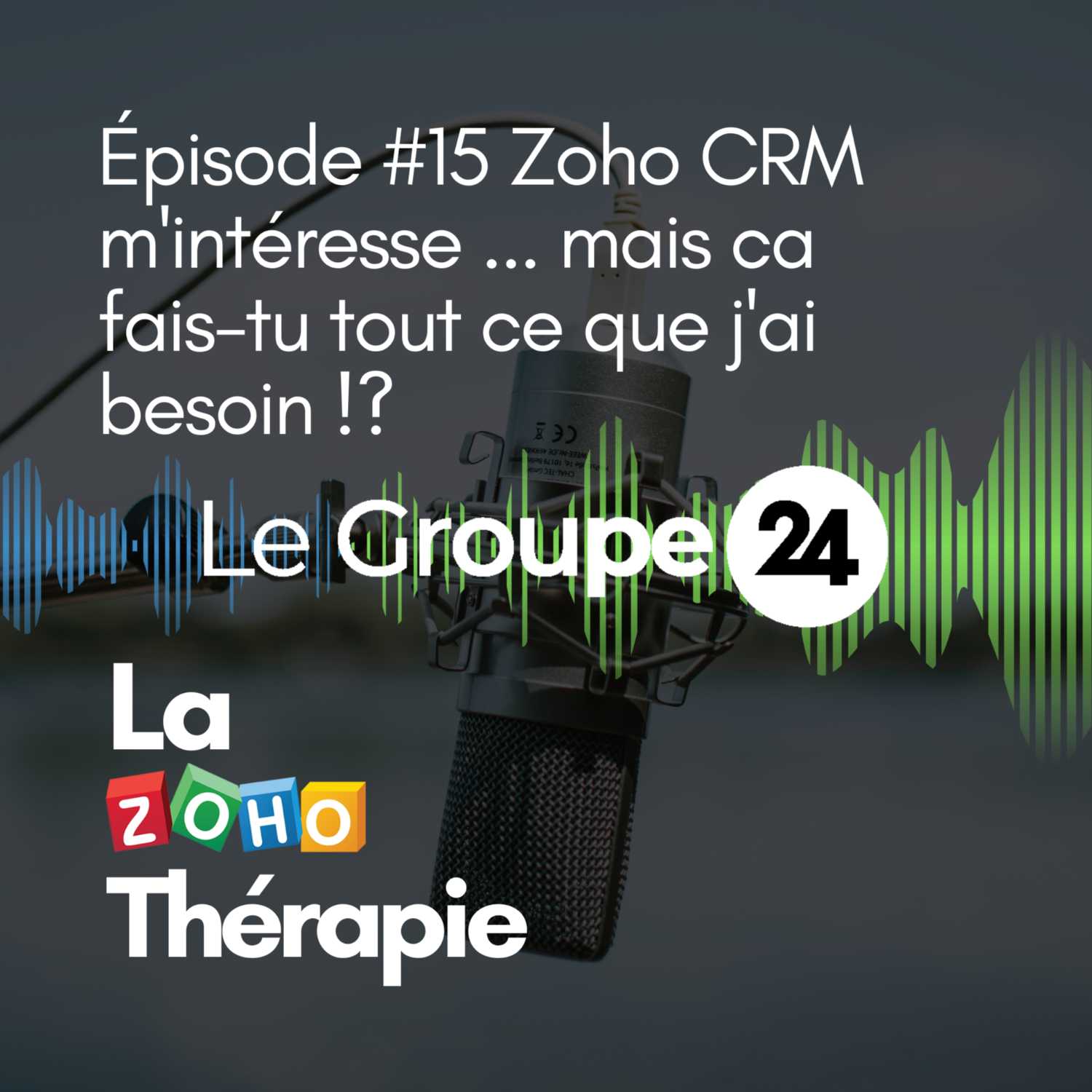 Épisode 15 - Zoho CRM m'intéresse ... mais ca fais-tu tout ce que j'ai besoin !?