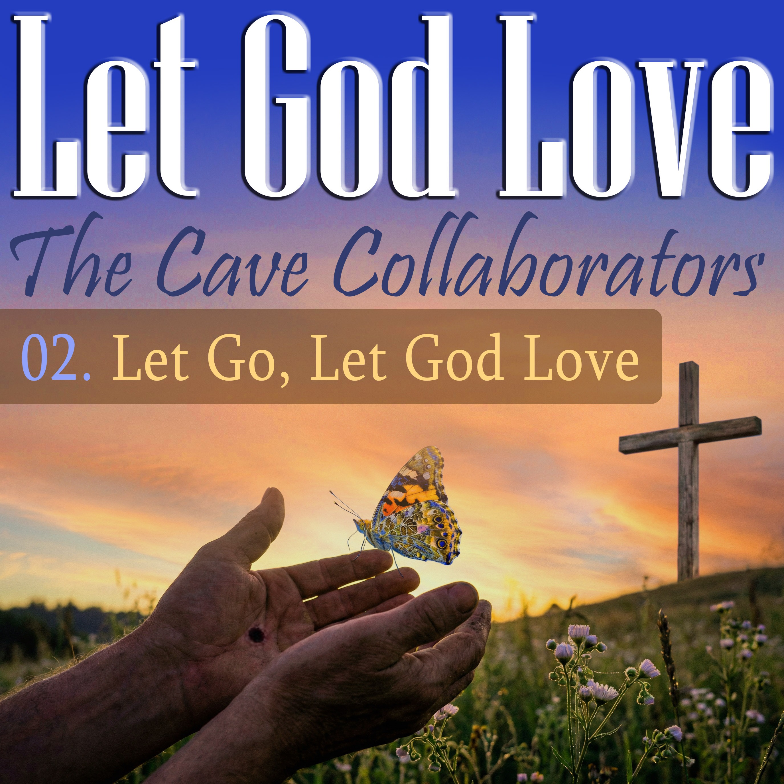 Let God Love - a Deeper Journey Musical Collaboration