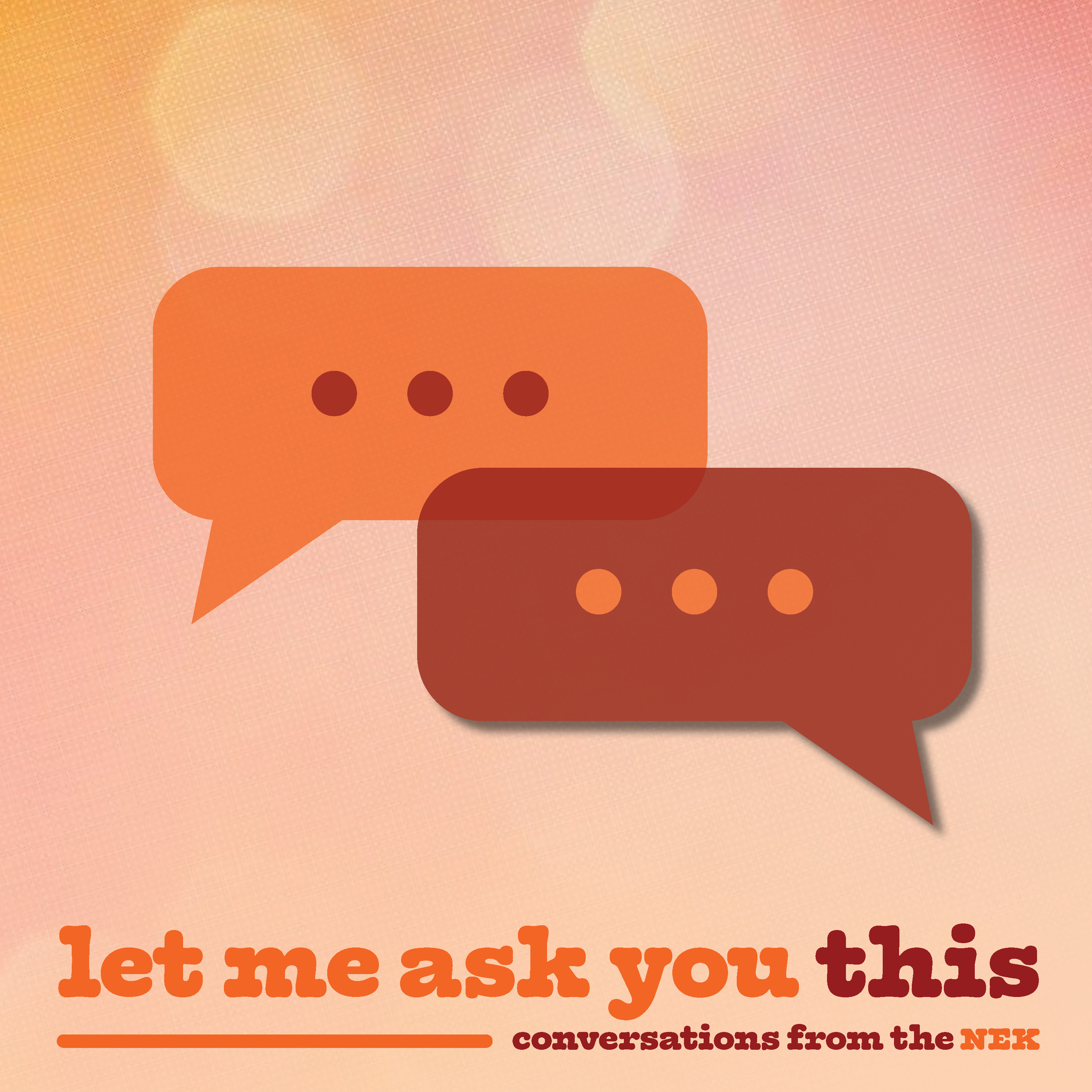 Let Me Ask You This - Conversations From The NEK