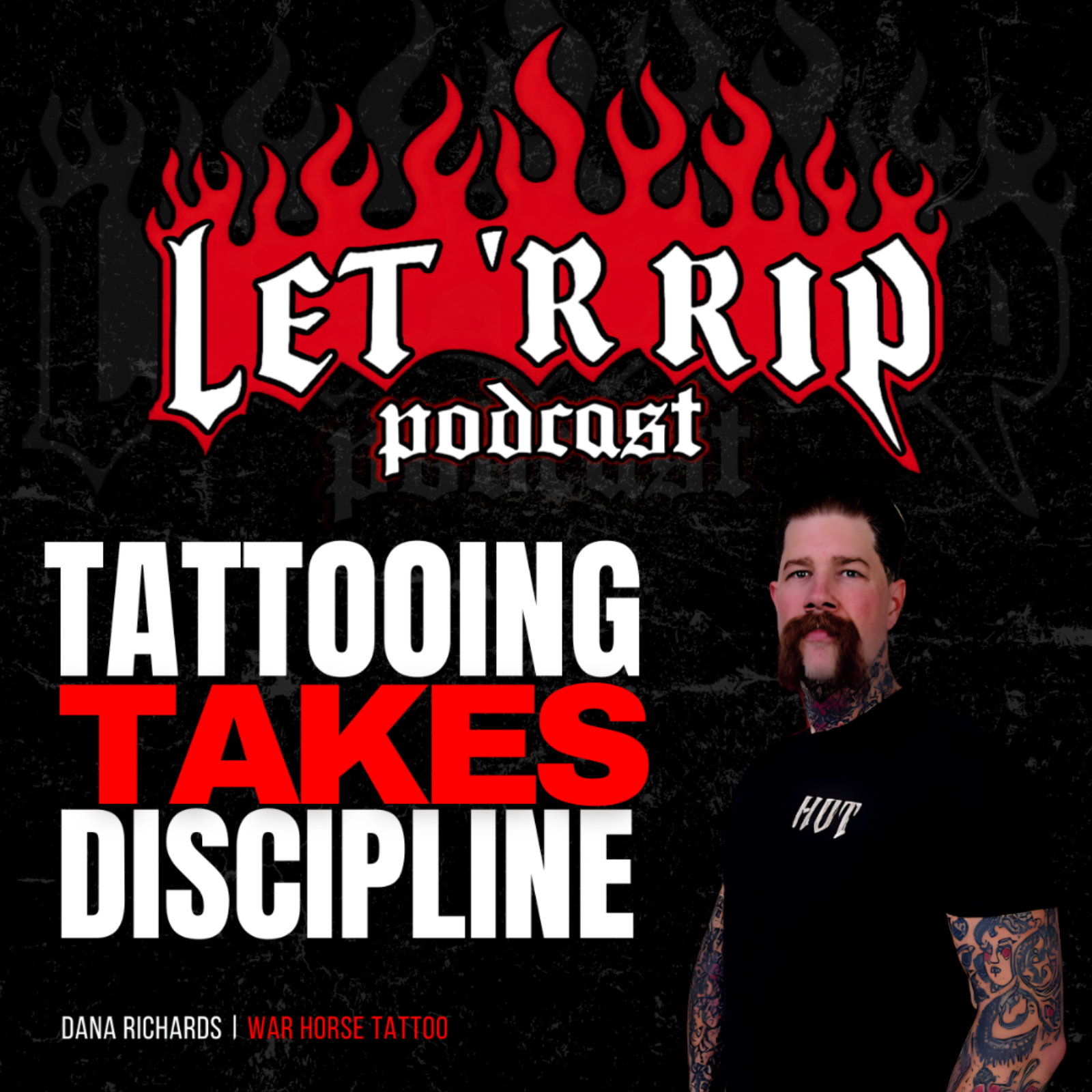 Dana Richards: Tattooing, War Horse Tattoo, Discipline & Building a Brand That Lasts | Let R Rip episode artwork