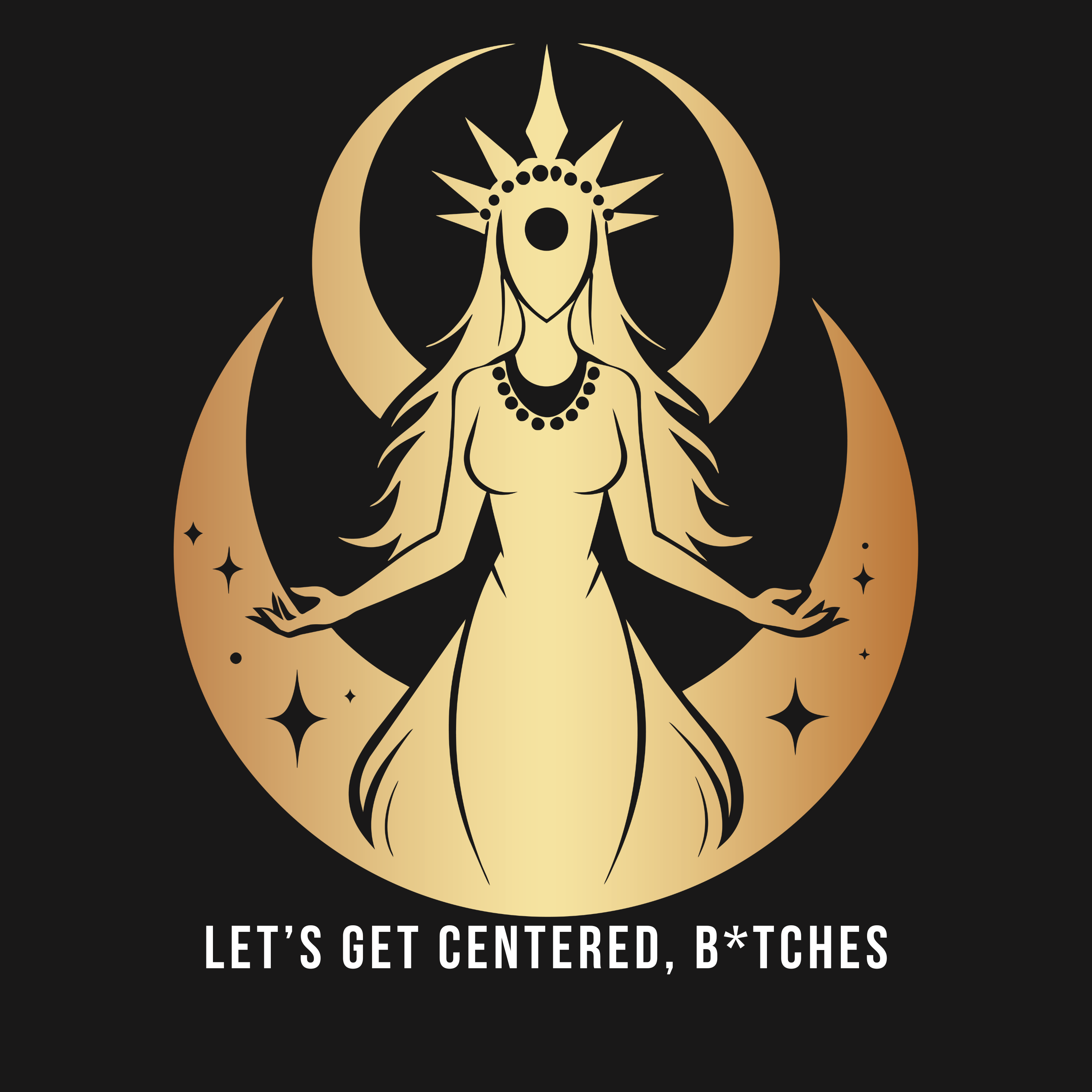 Let’s Get Centered, B*tches!