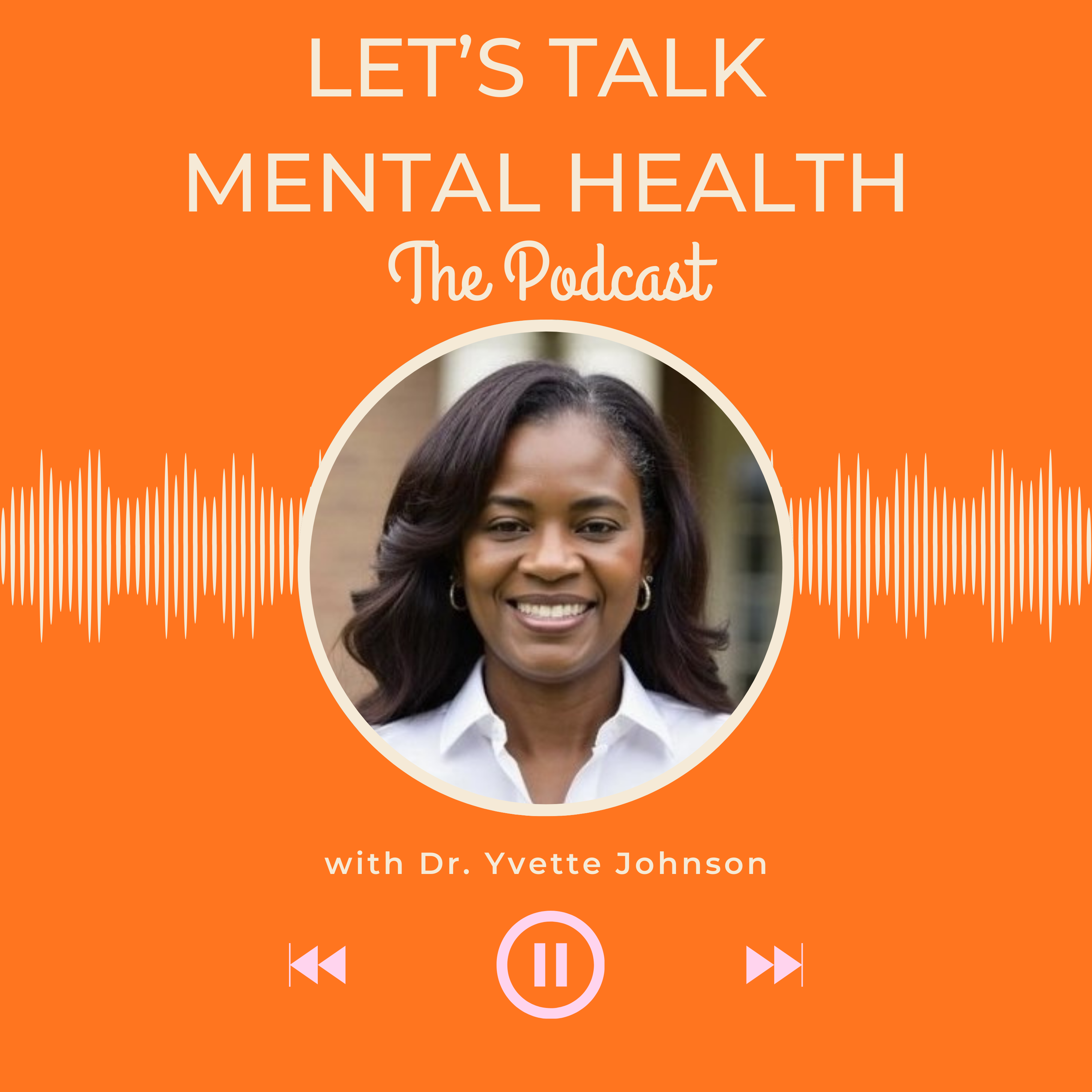 Let's Talk Mental Health with Dr. Yvette podcast artwork