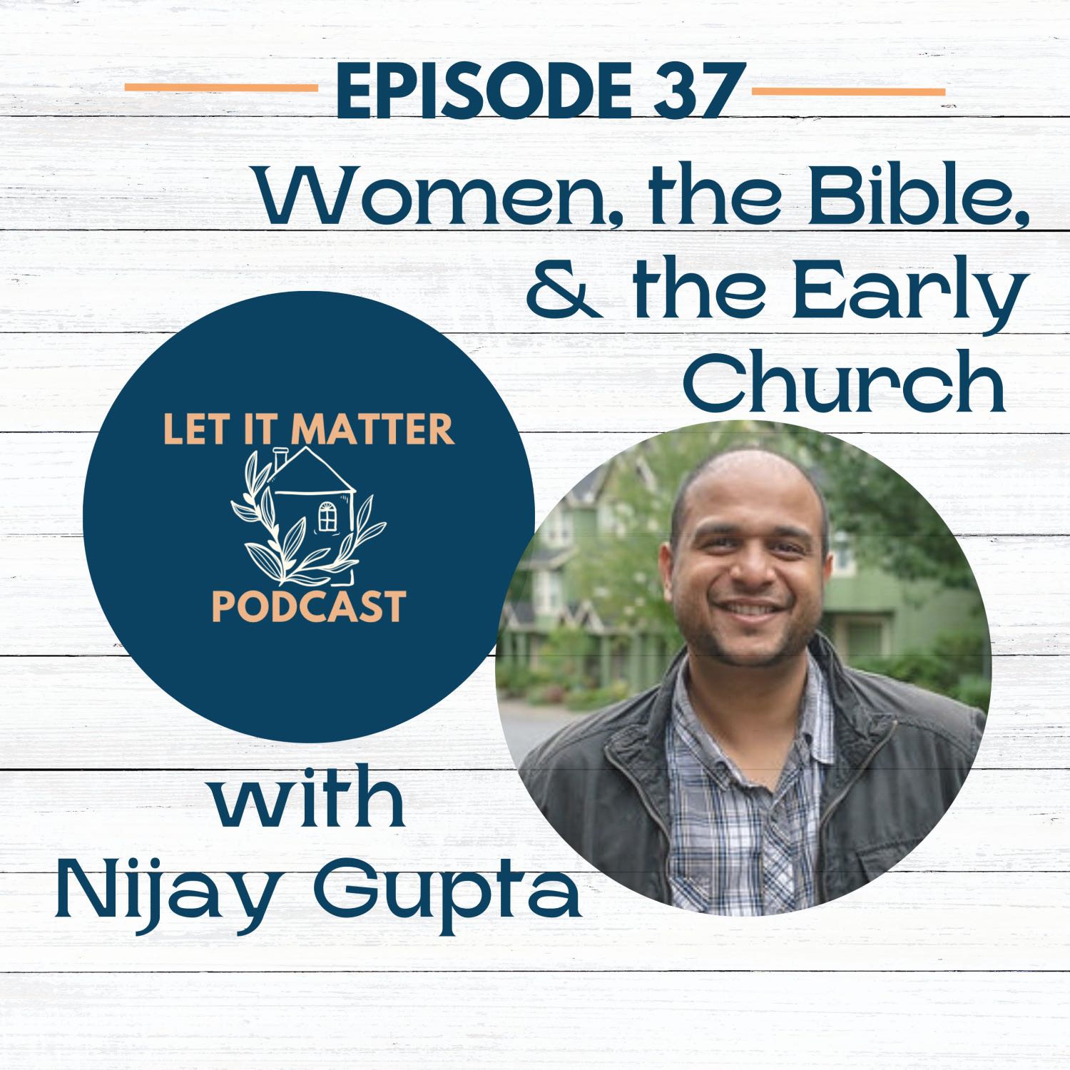 37 Women The Bible And The Early Church With Nijay Gupta Let It