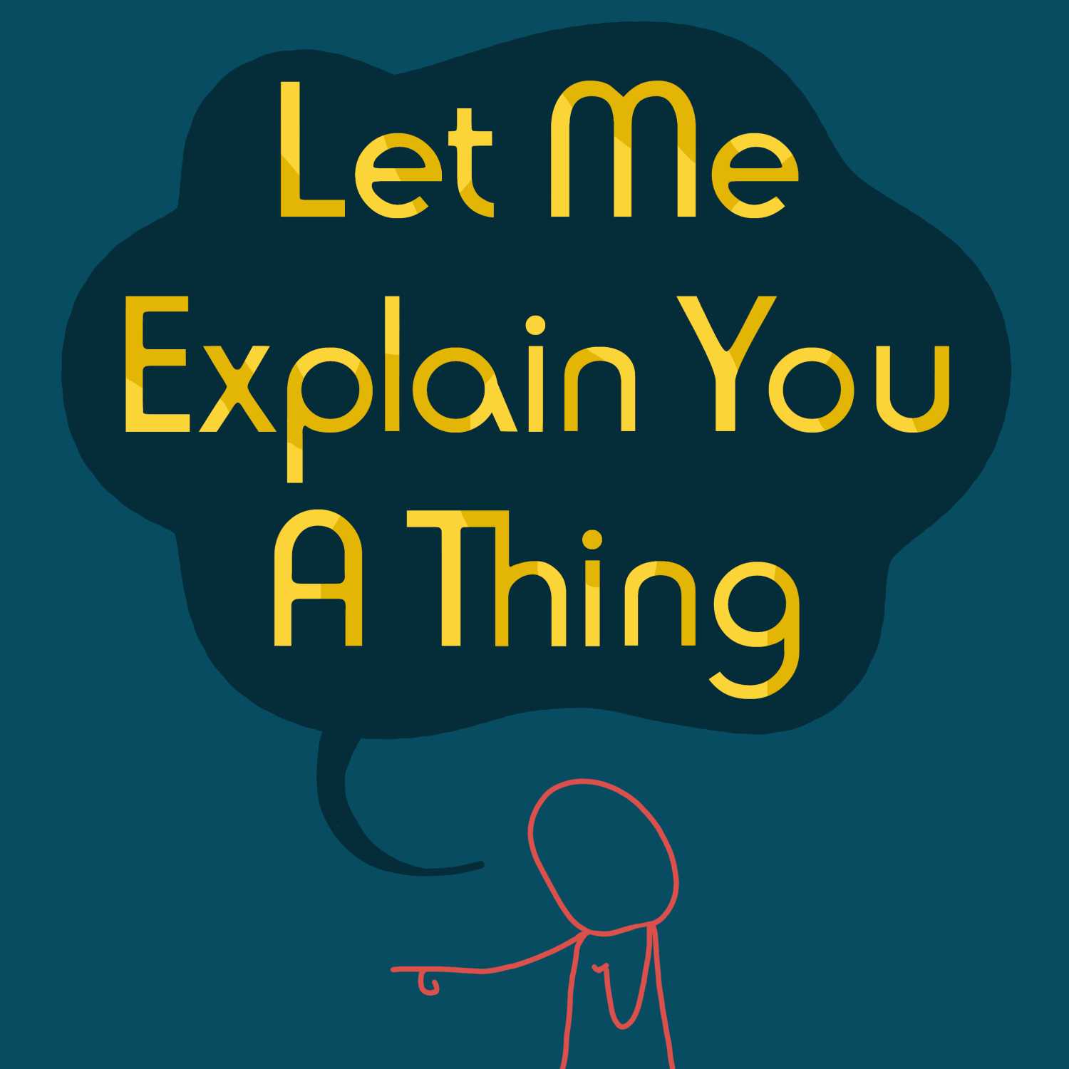 Let Me Explain You a Thing