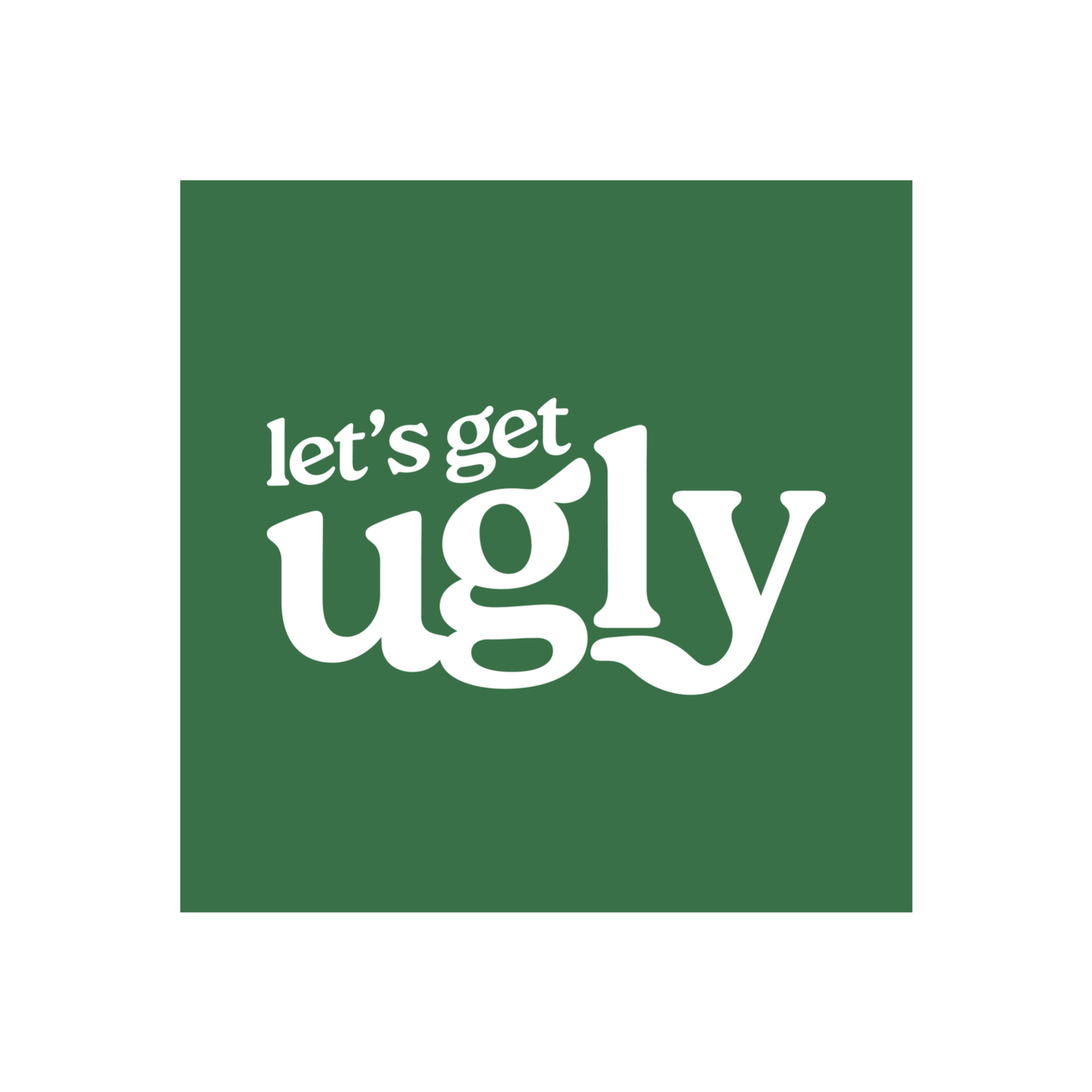 Let\'s Get Ugly