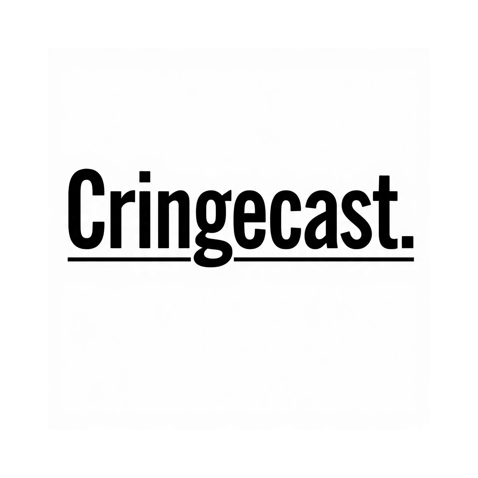 Cringecast