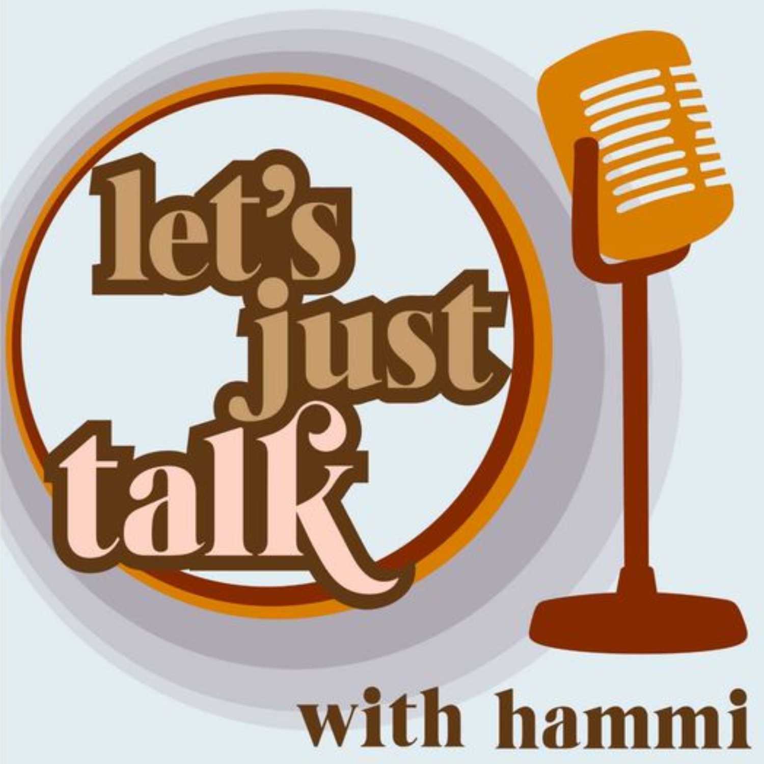 Let\'s Just Talk with Hammi