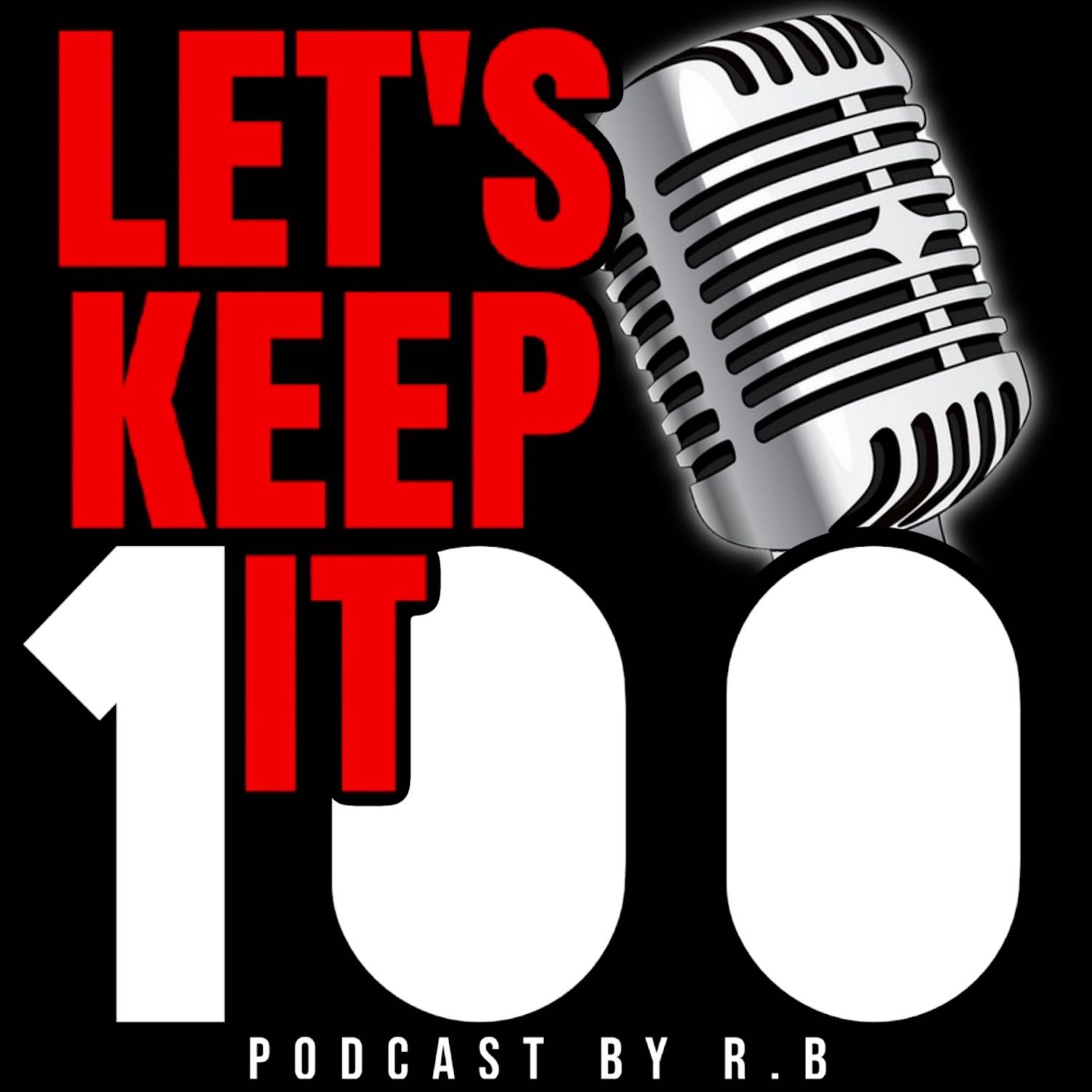 Lets Keep It 100 Podcast Artwork