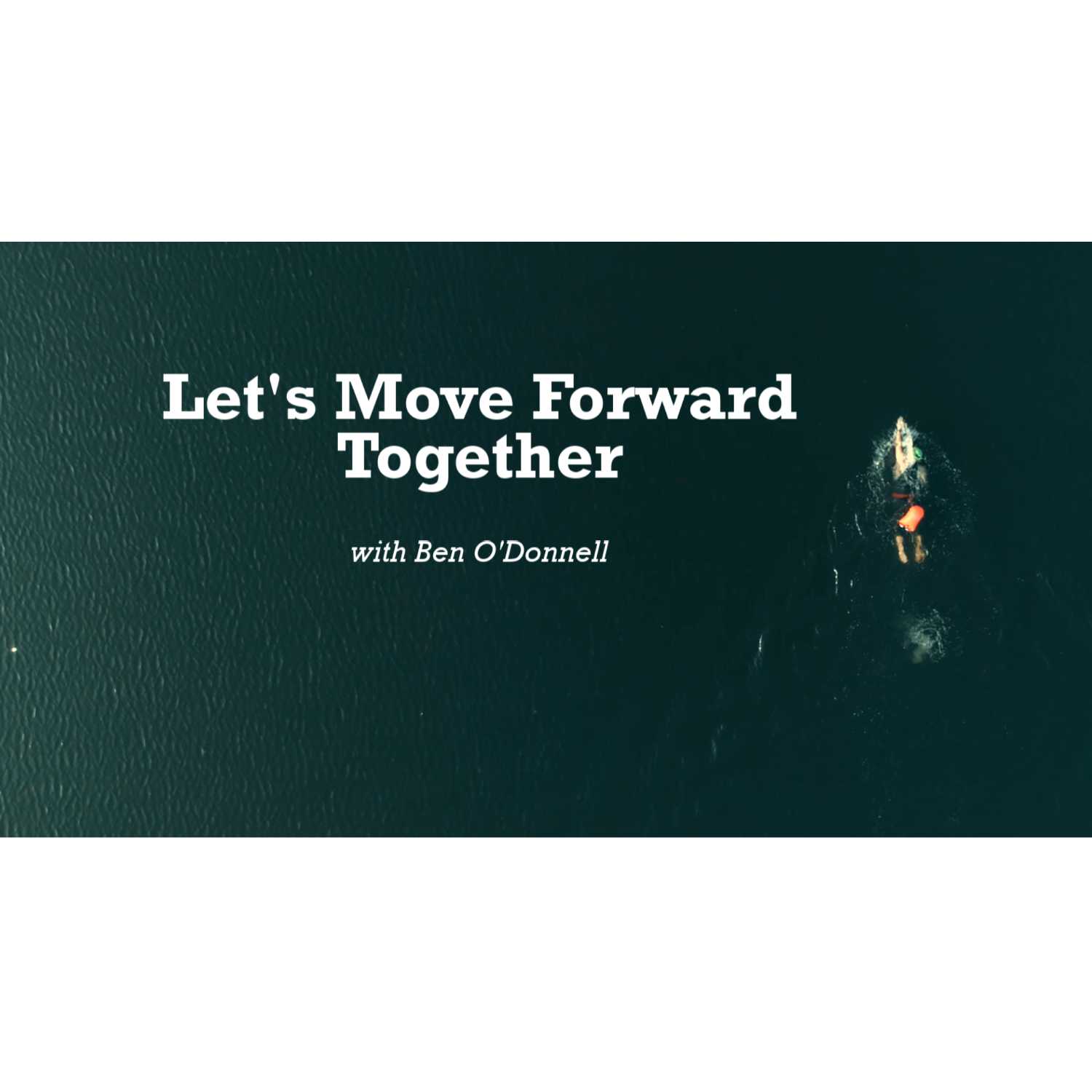 Let's Move Forward Together with Ben O'Donnell