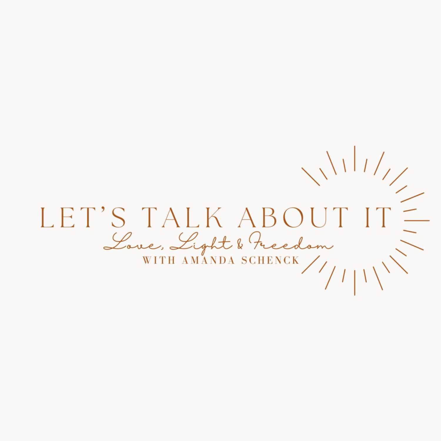 Let's Talk About It: Love, Light & Freedom