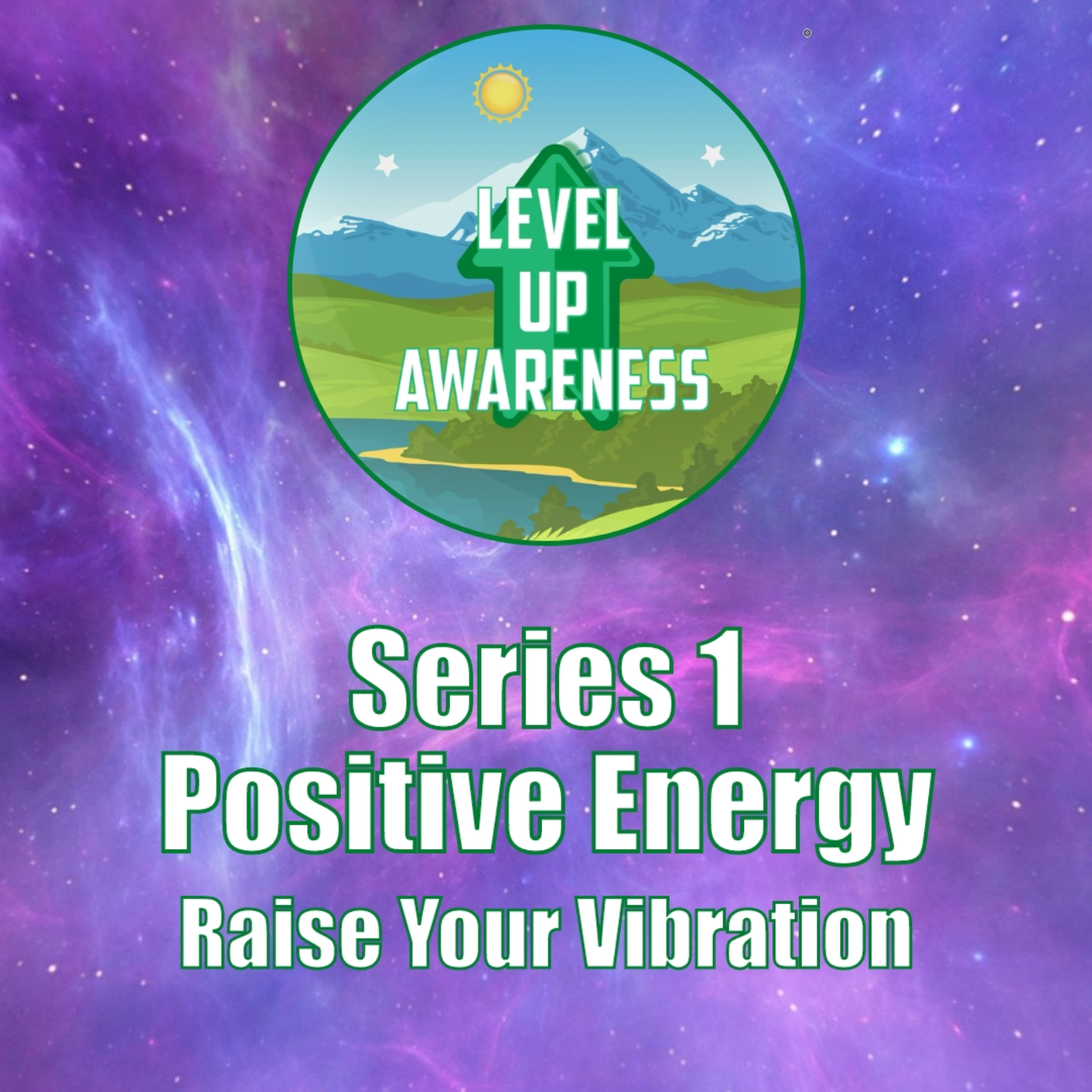 Series 1: Positive Energy - Raise Your Vibration