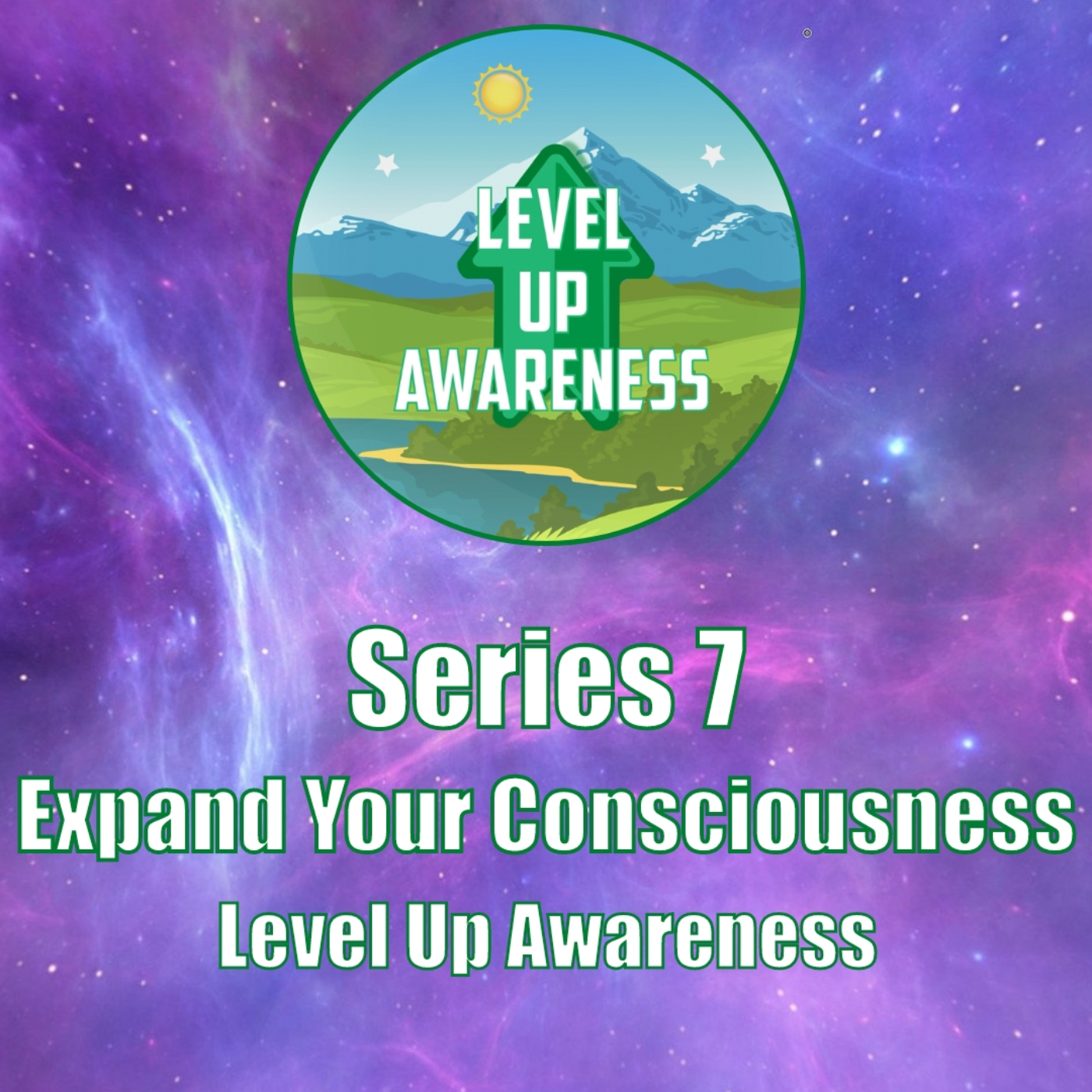 Series 7: Expand Your Consciousness - Level Up Awareness