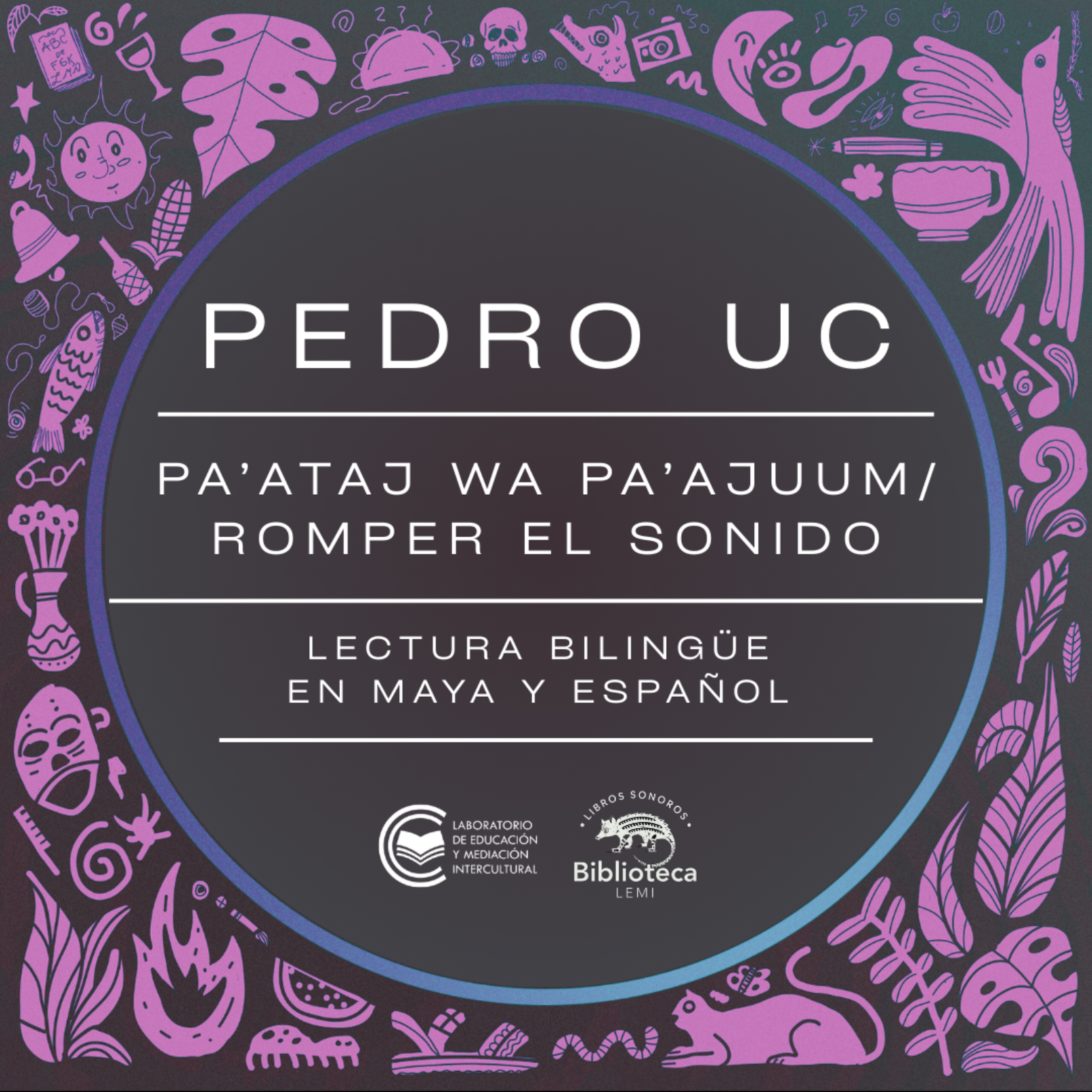 Pa’ataj wa Pa’ajuum / Romper el sonido  || Pedro Uc || Maya-español episode artwork