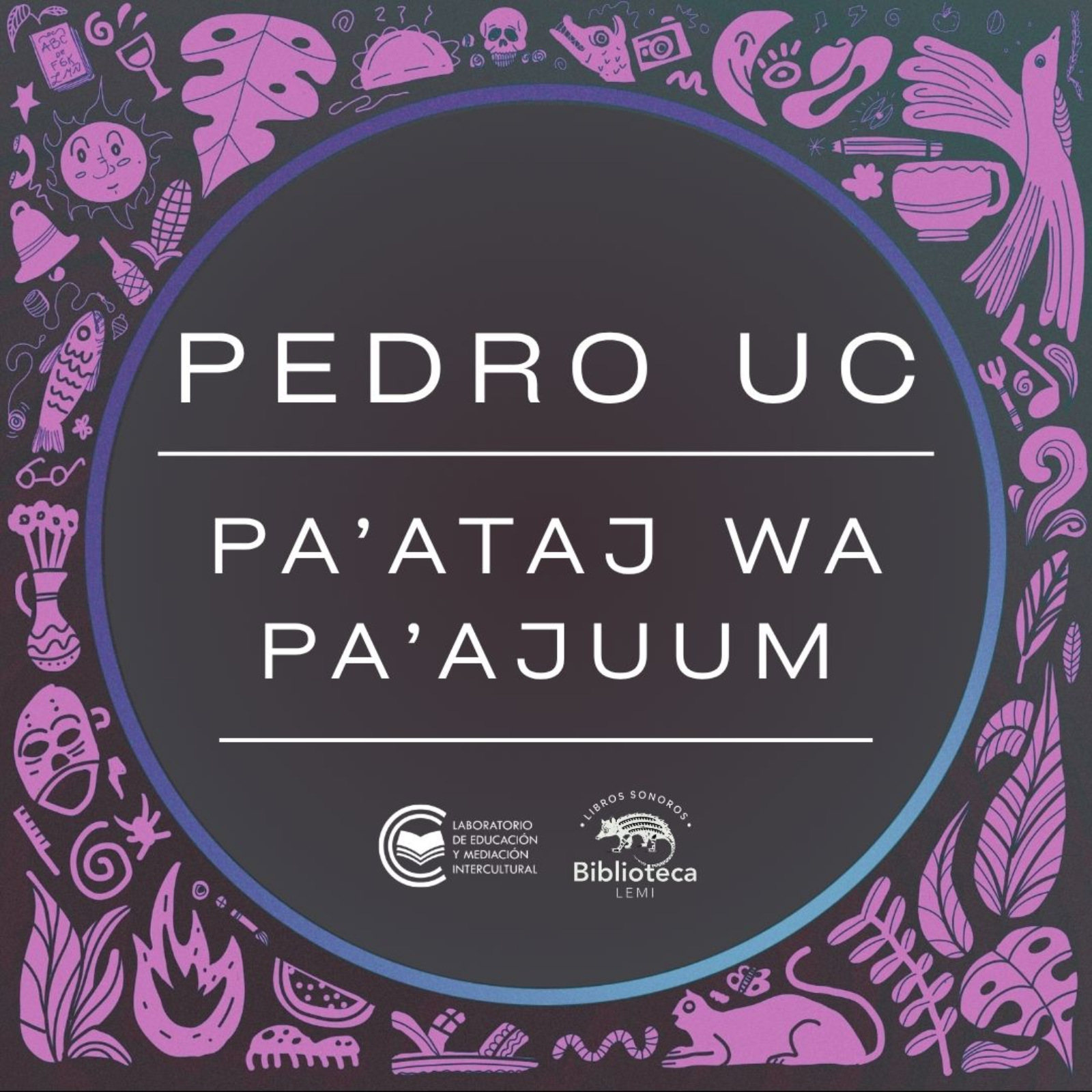 Pa’ataj wa Pa’ajuum / Romper el sonido || Pedro Uc || Maya episode artwork