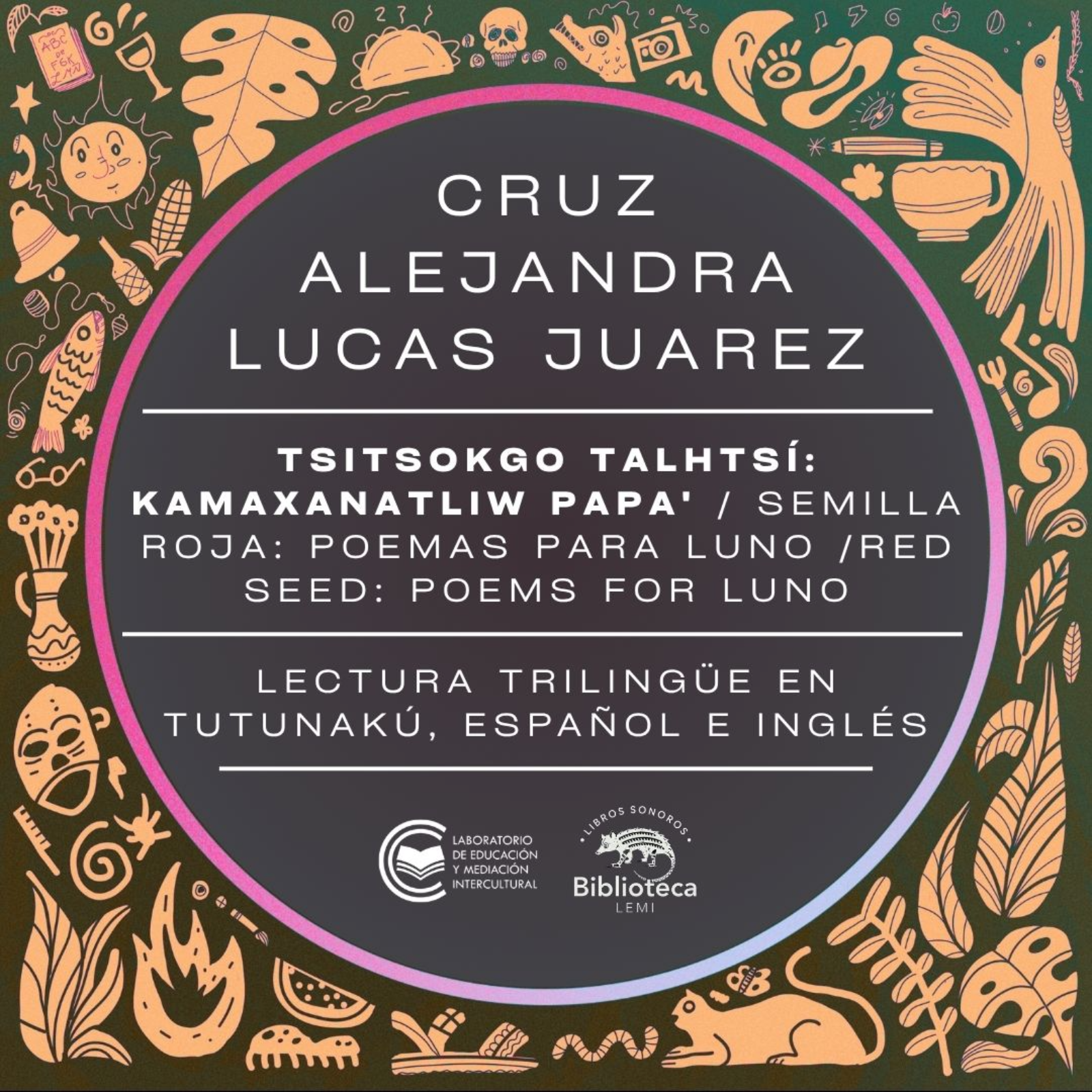 Tsitsokgo talhtsí: kamaxanatliw papa' / Semilla roja: Poemas para Luno / Red Seed: Poems for Luno || Cruz Alejandra Lucas Juárez || Tutunakú-español-inglés episode artwork