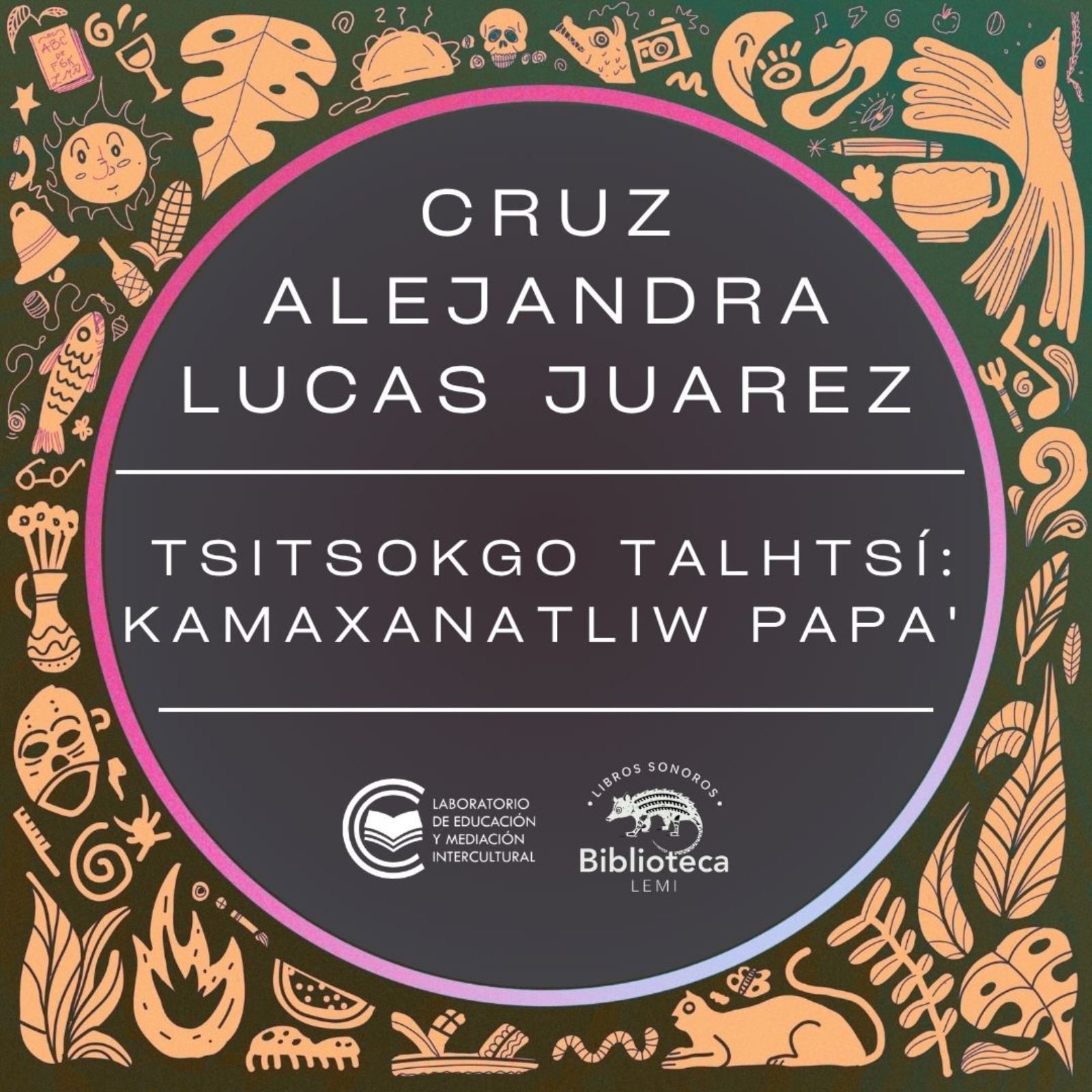 Tsitsokgo talhtsí: kamaxanatliw papa' || Cruz Alejandra Lucas Juárez || Tutunakú episode artwork