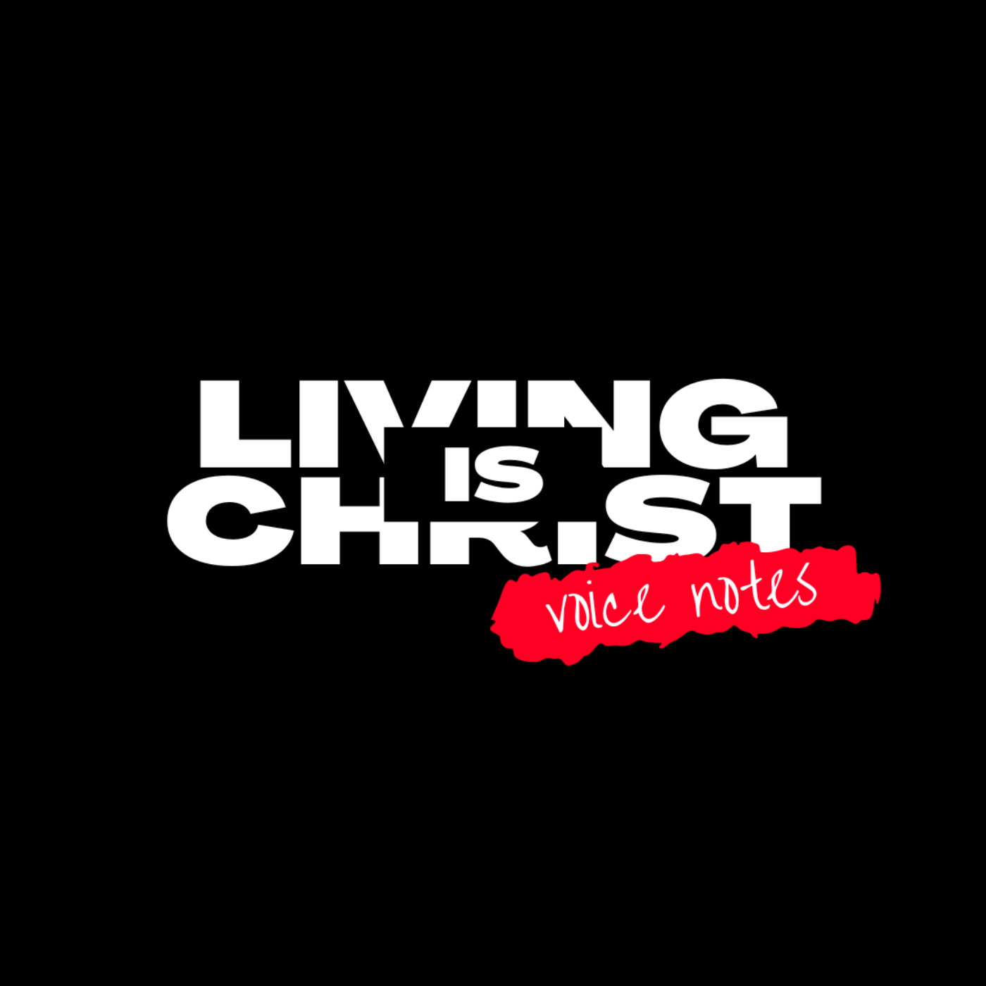 Living Is Christ (Voice Notes)