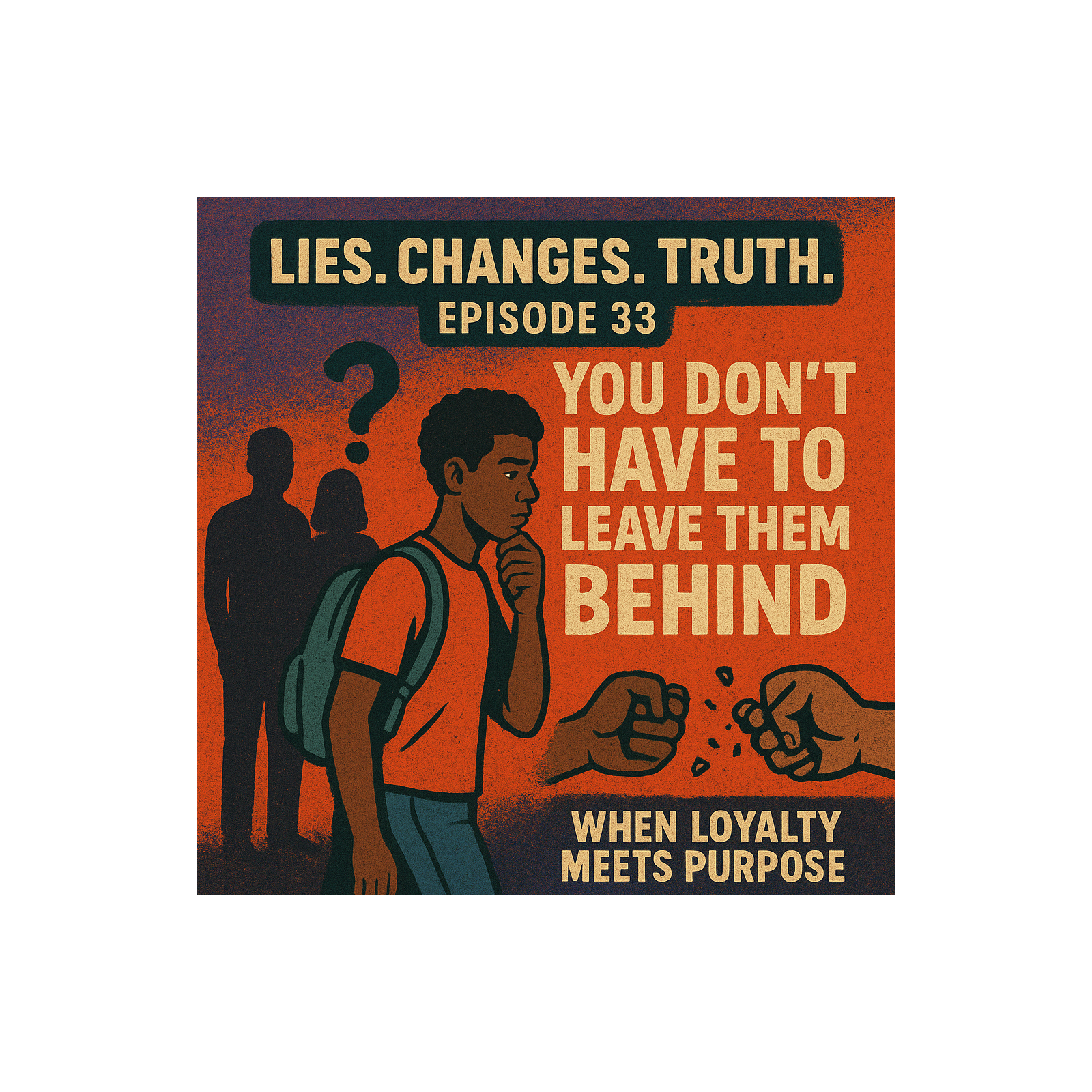 Episode 33- You Don’t Have to Leave Them Behind — When Loyalty Meets Purpose