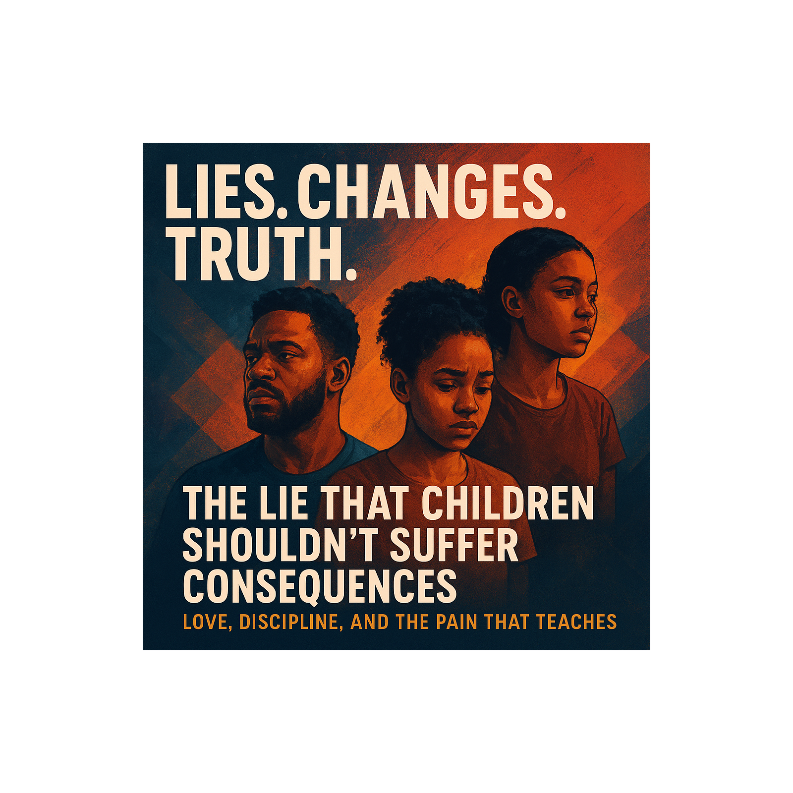 Episode 37— "The Lie That Children Shouldn’t Suffer Consequences — Love, Discipline, and the Pain That Teaches”