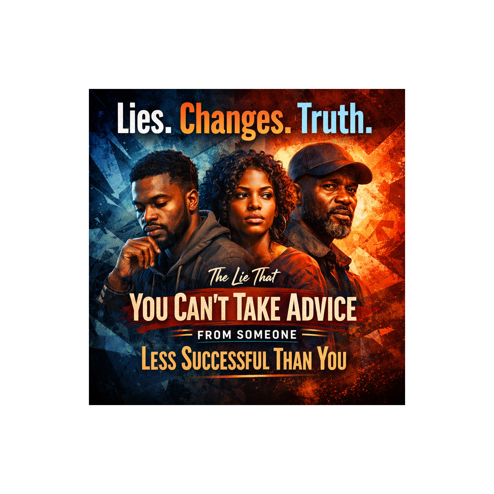 Episode 38- The Lie That You Can’t Take Advice From Someone Less Successful Than You
