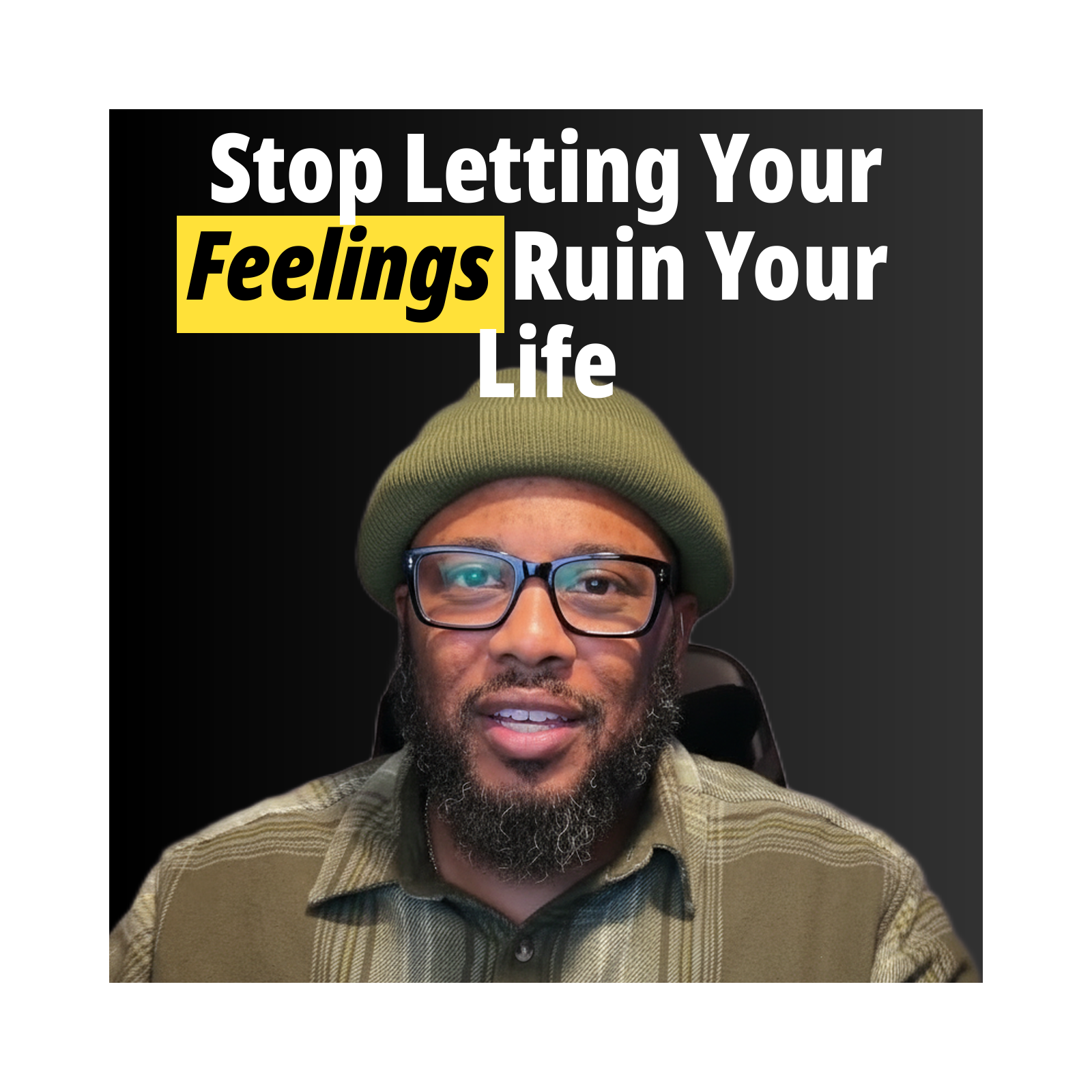 Stop Letting Your Feelings Ruin Your Life