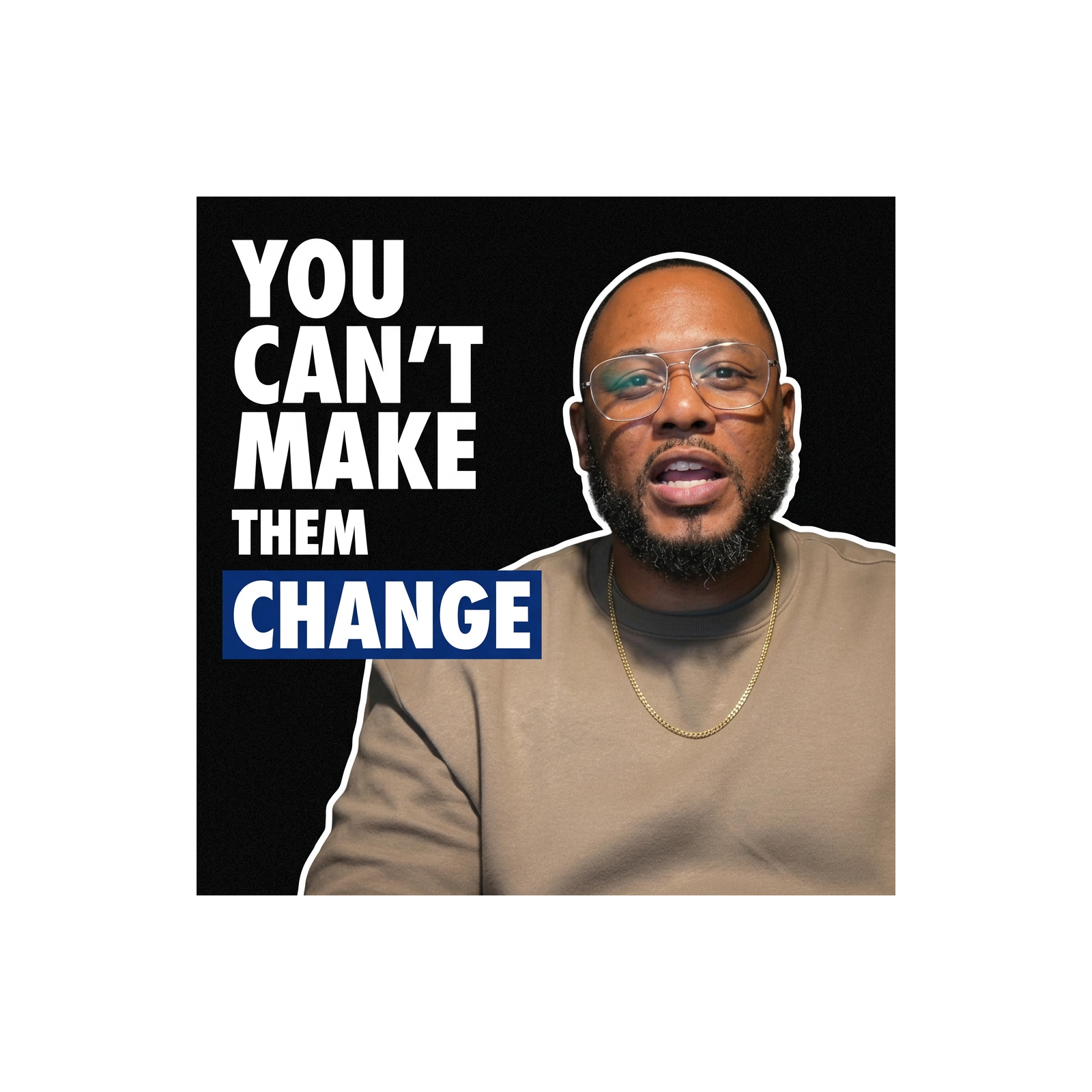 You Can’t Make Them Change (And Some of You Don’t Want To)
