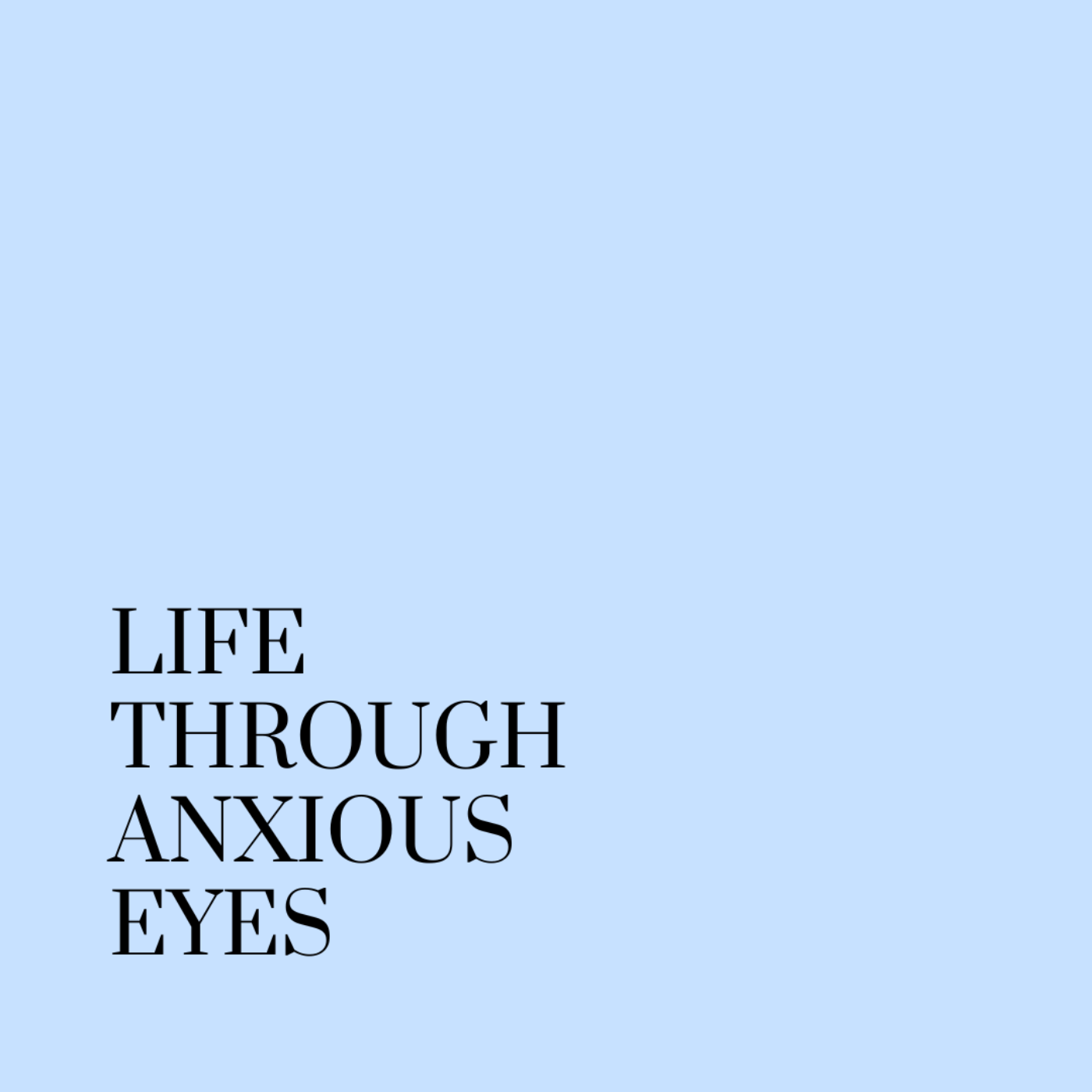 Life Through Anxious Eyes 