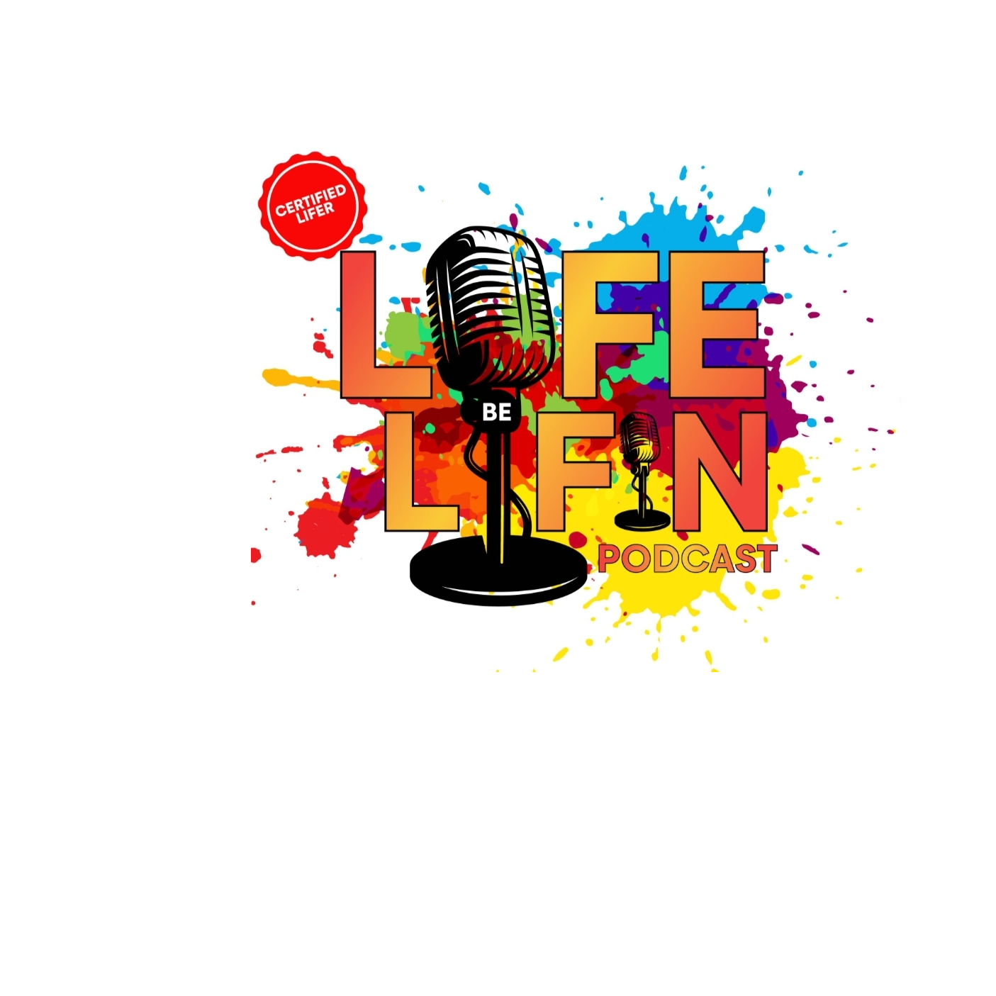 Life Be Lifin Podcast