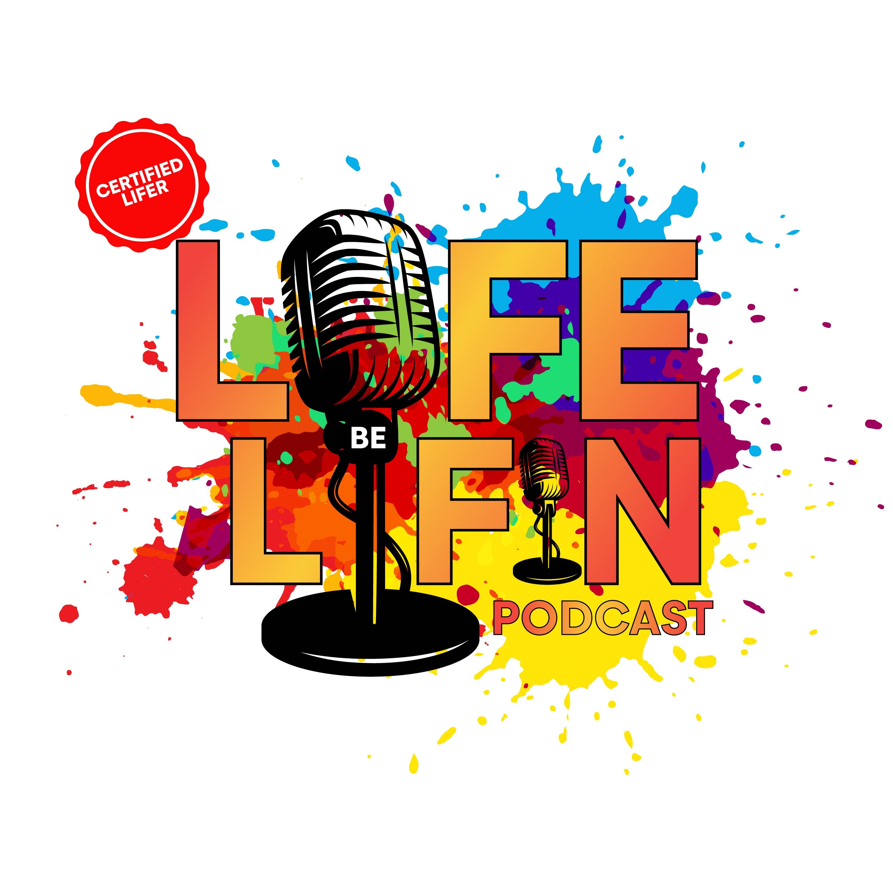 Life Be Lifin Podcast