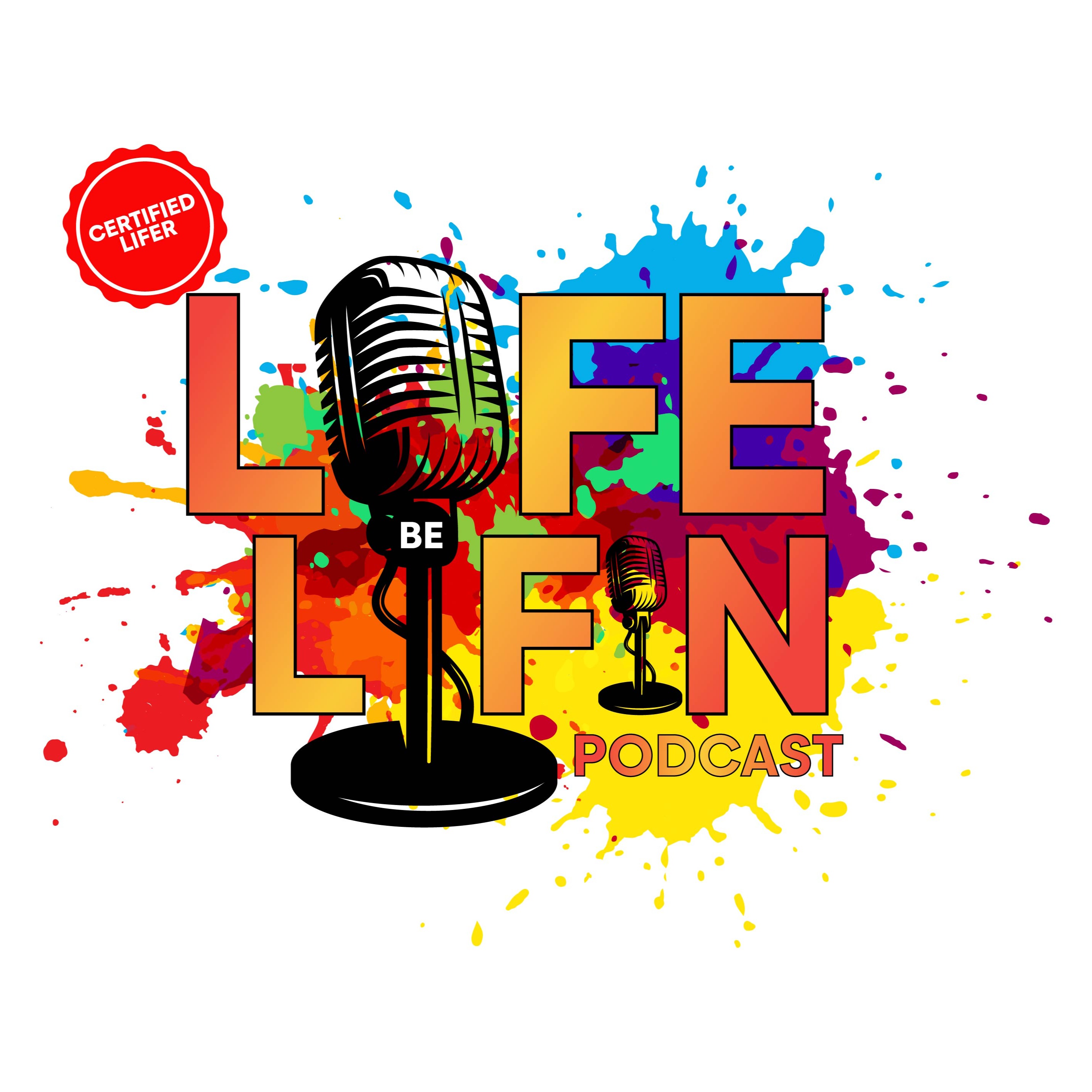 Life Be Lifin Podcast