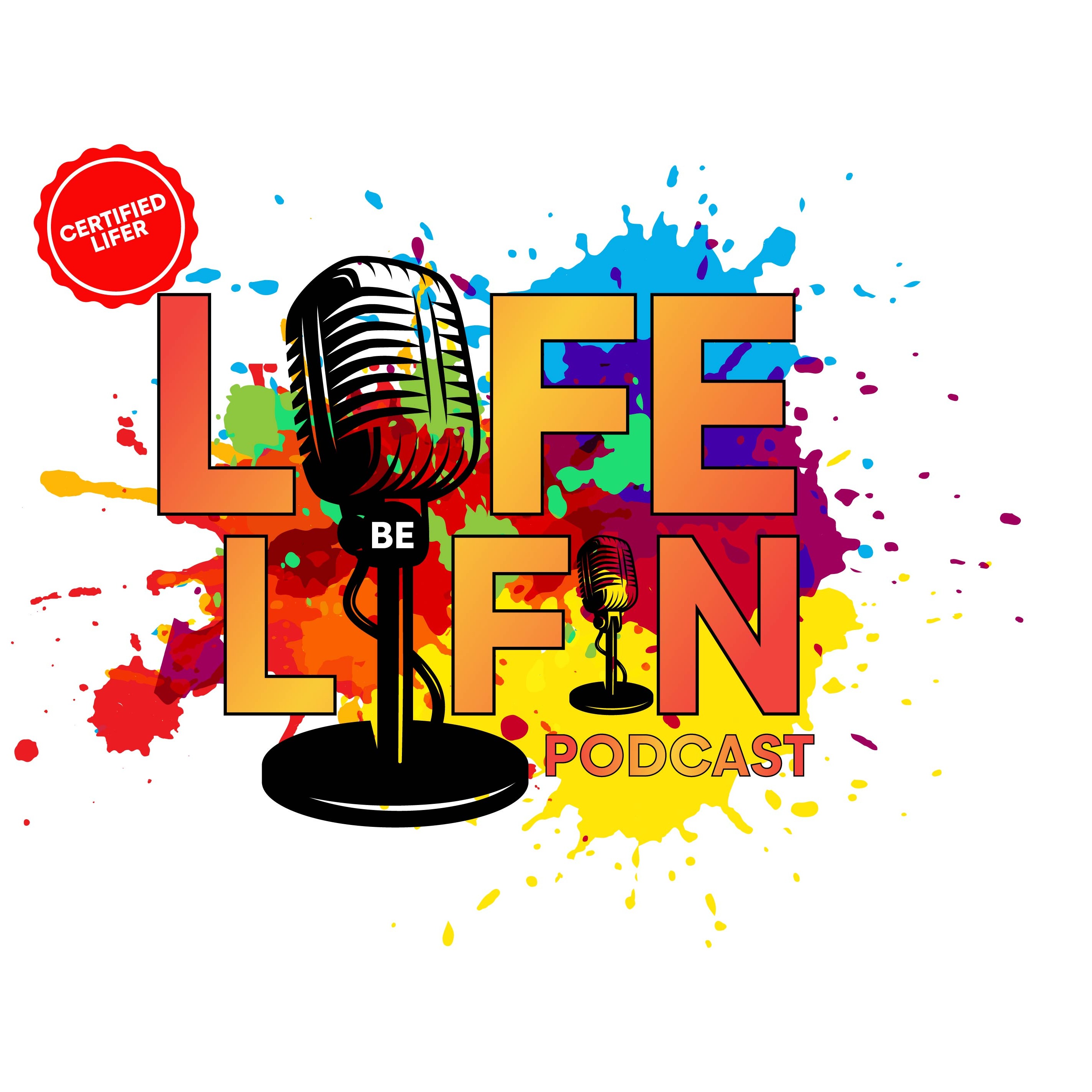 Life Be Lifin Podcast