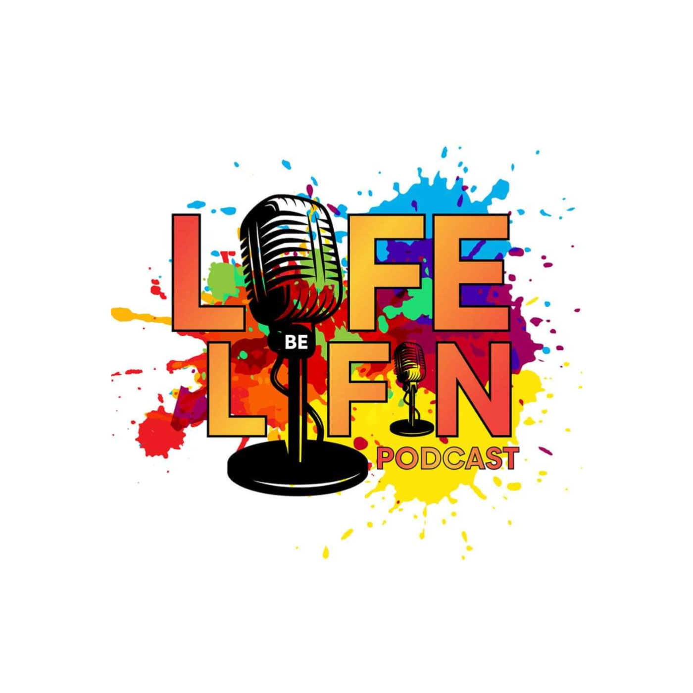 Life Be Lifin Podcast