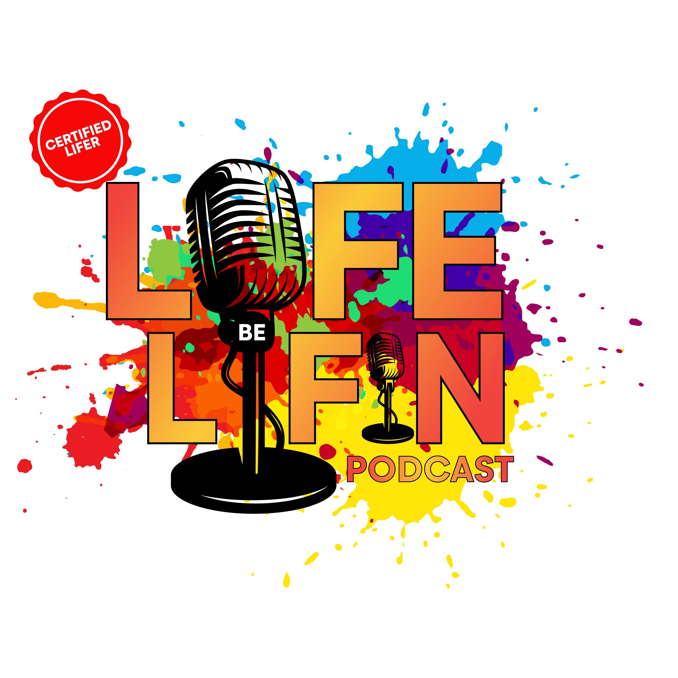 Life Be Lifin Podcast