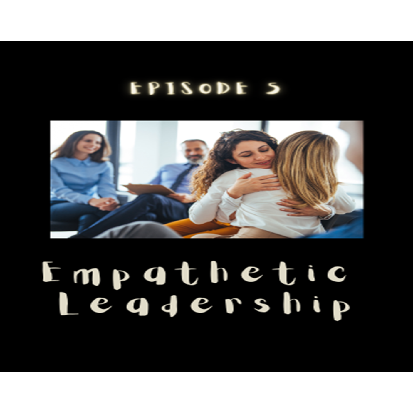 Empathetic Leadership in Action  episode artwork