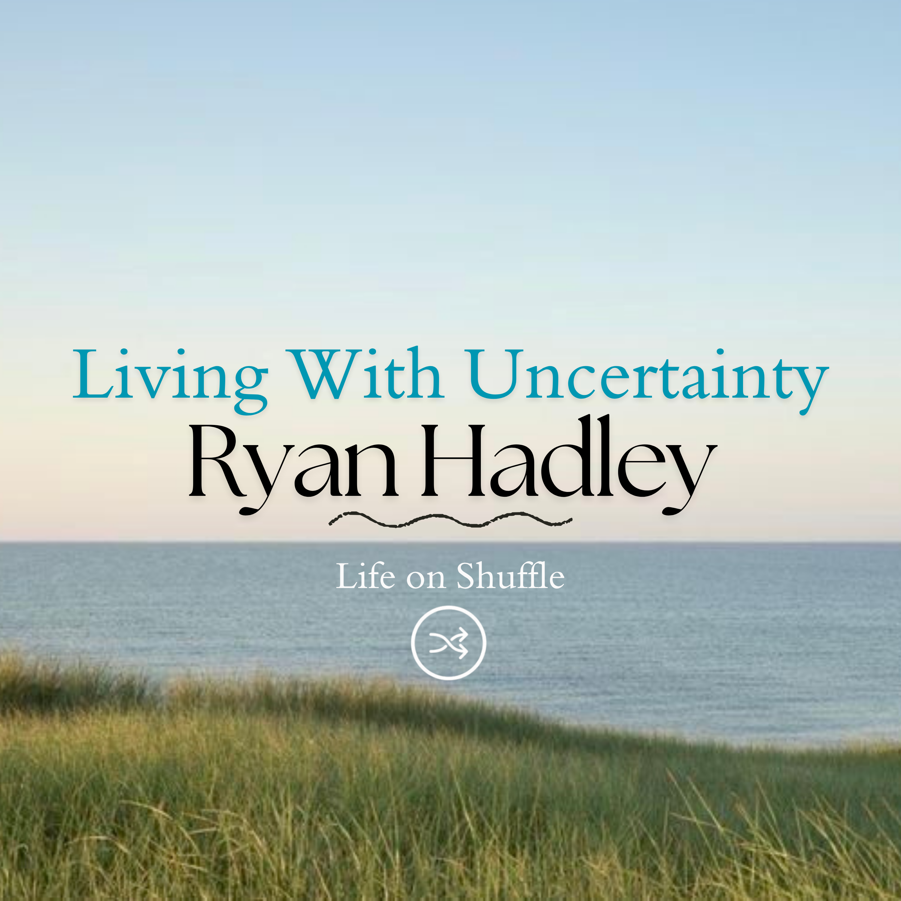 Living With Uncertainty - Ryan Hadley - #17 episode artwork