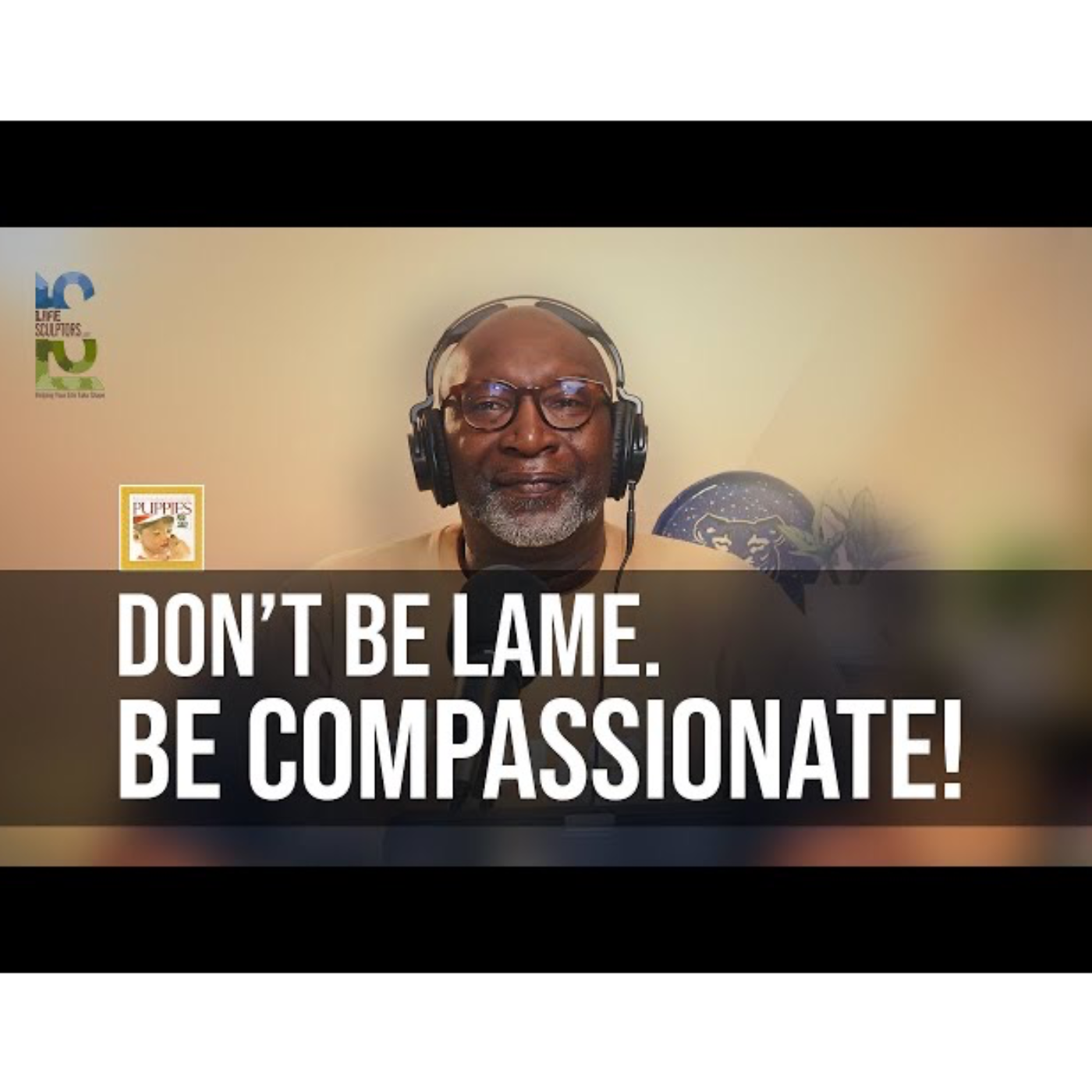 Don’t be lame…Be Compassionate