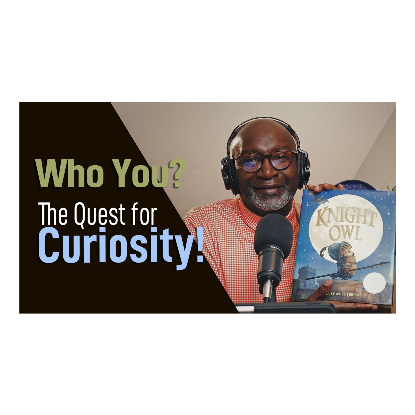 Who You? The Quest for Curiosity! 