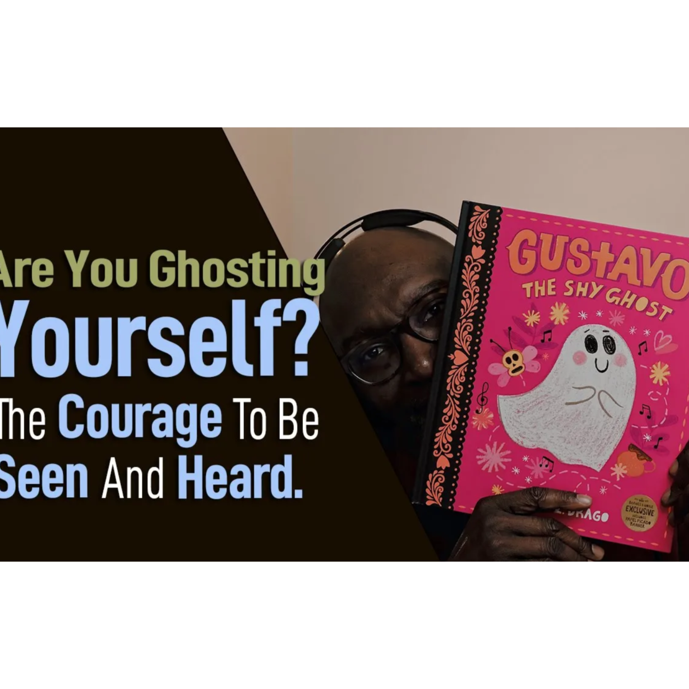 Are You Ghosting Yourself? The Courage to Be Seen and Heard