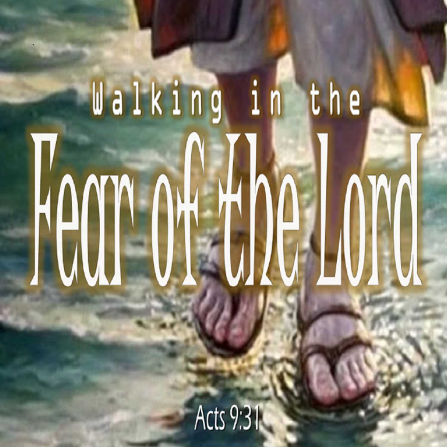 Walking in the Fear of the Lord - PT 1