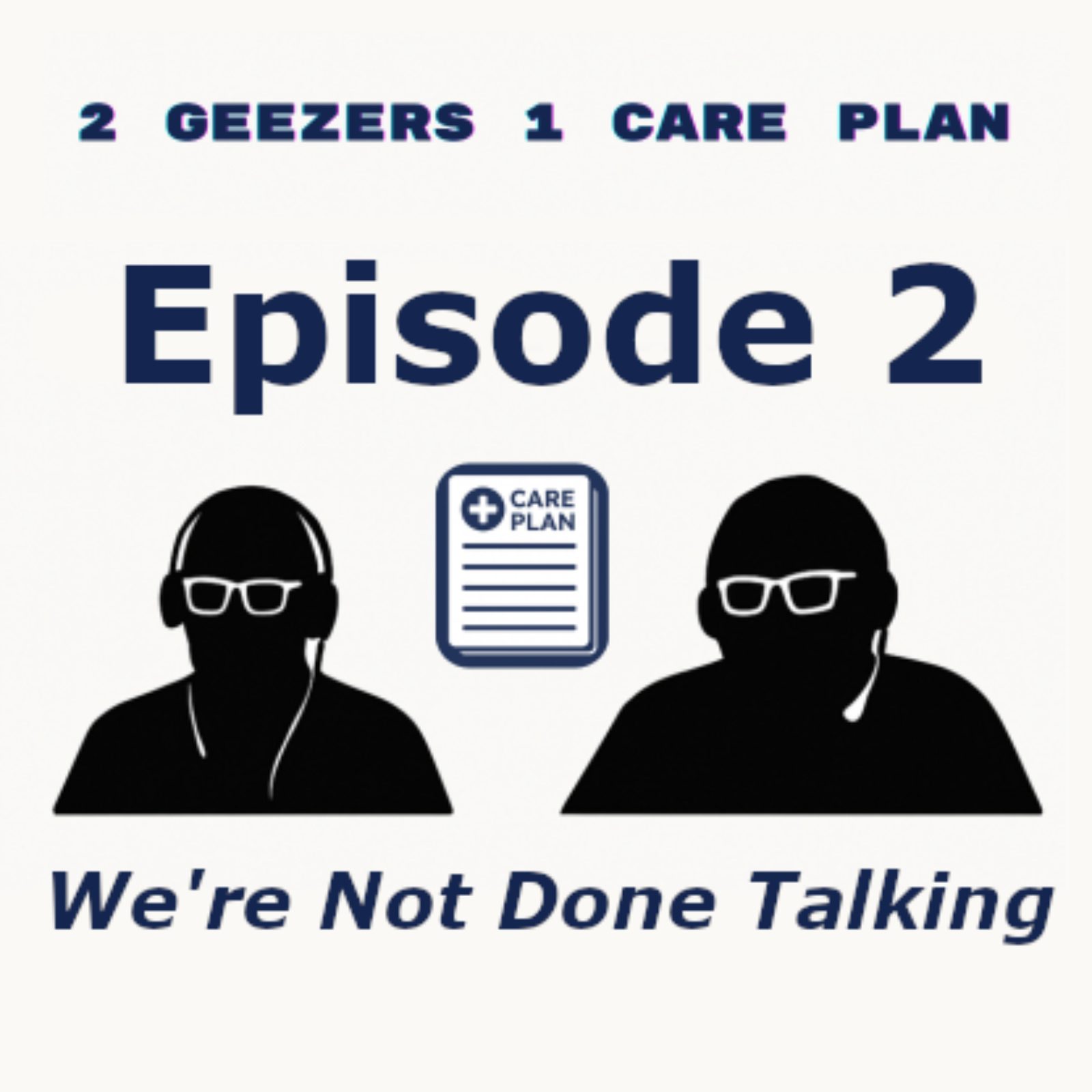 2 Geezers 1 Care Plan:   We’re Not Done Talking episode artwork
