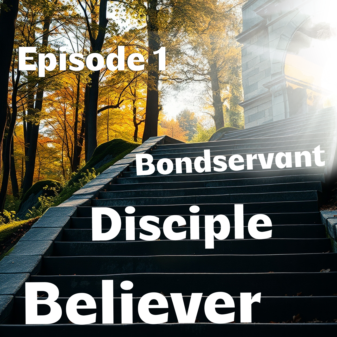 Believer, Disciple, Bondservant | Episode 1 | The Journey of Spiritual Growth