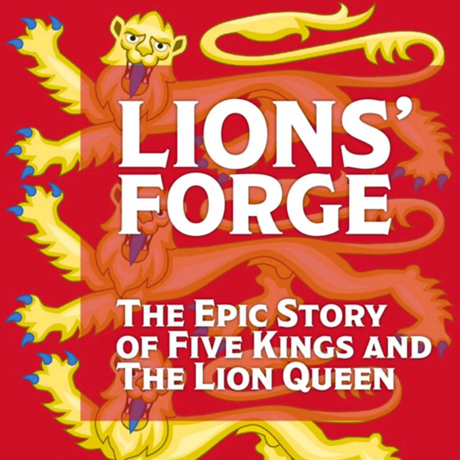 Lions\' Forge: The Epic True Story of 5 Kings and the Lion Queen