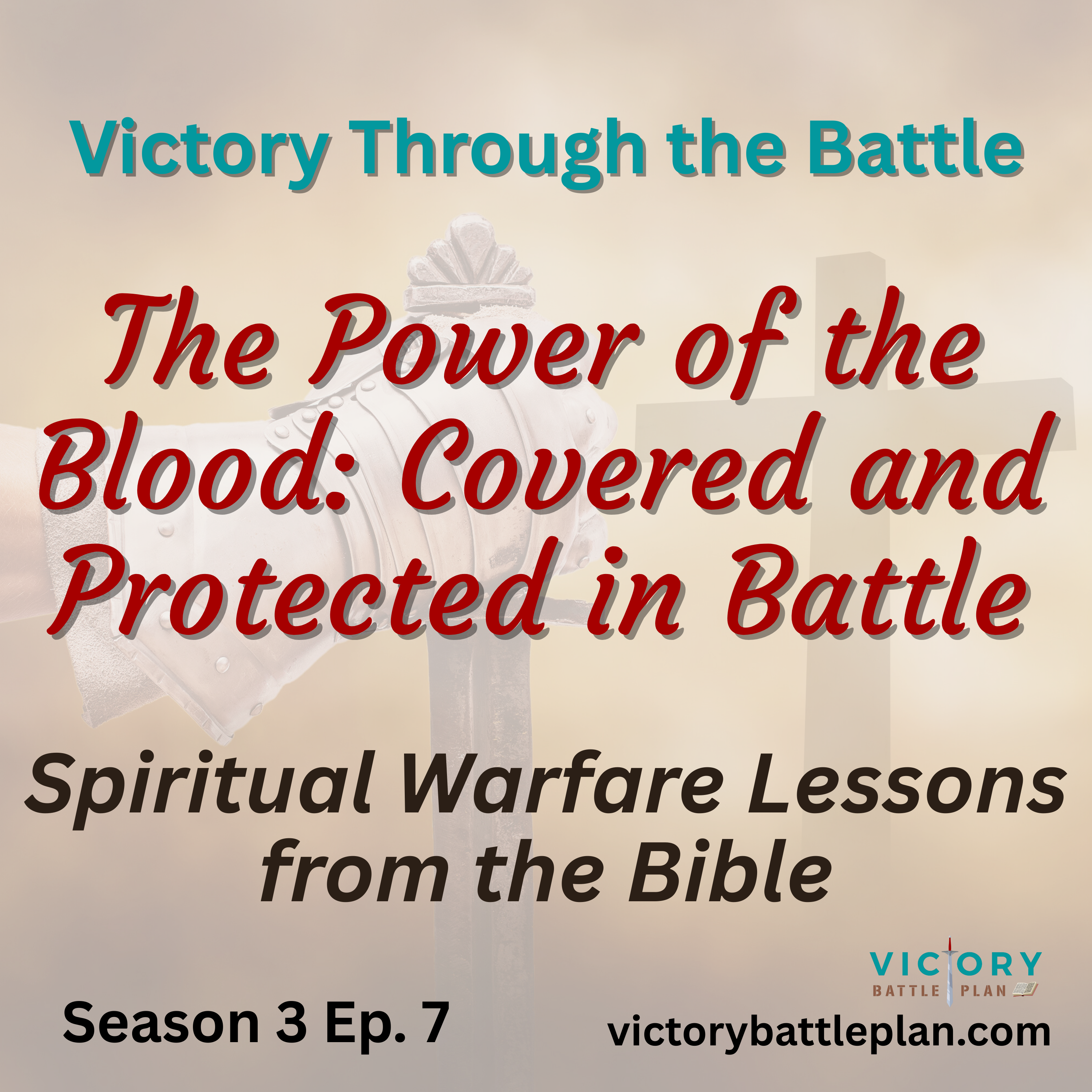 Victory Through the Battle: The Power of the Blood - Covered and Protected in Battle episode artwork