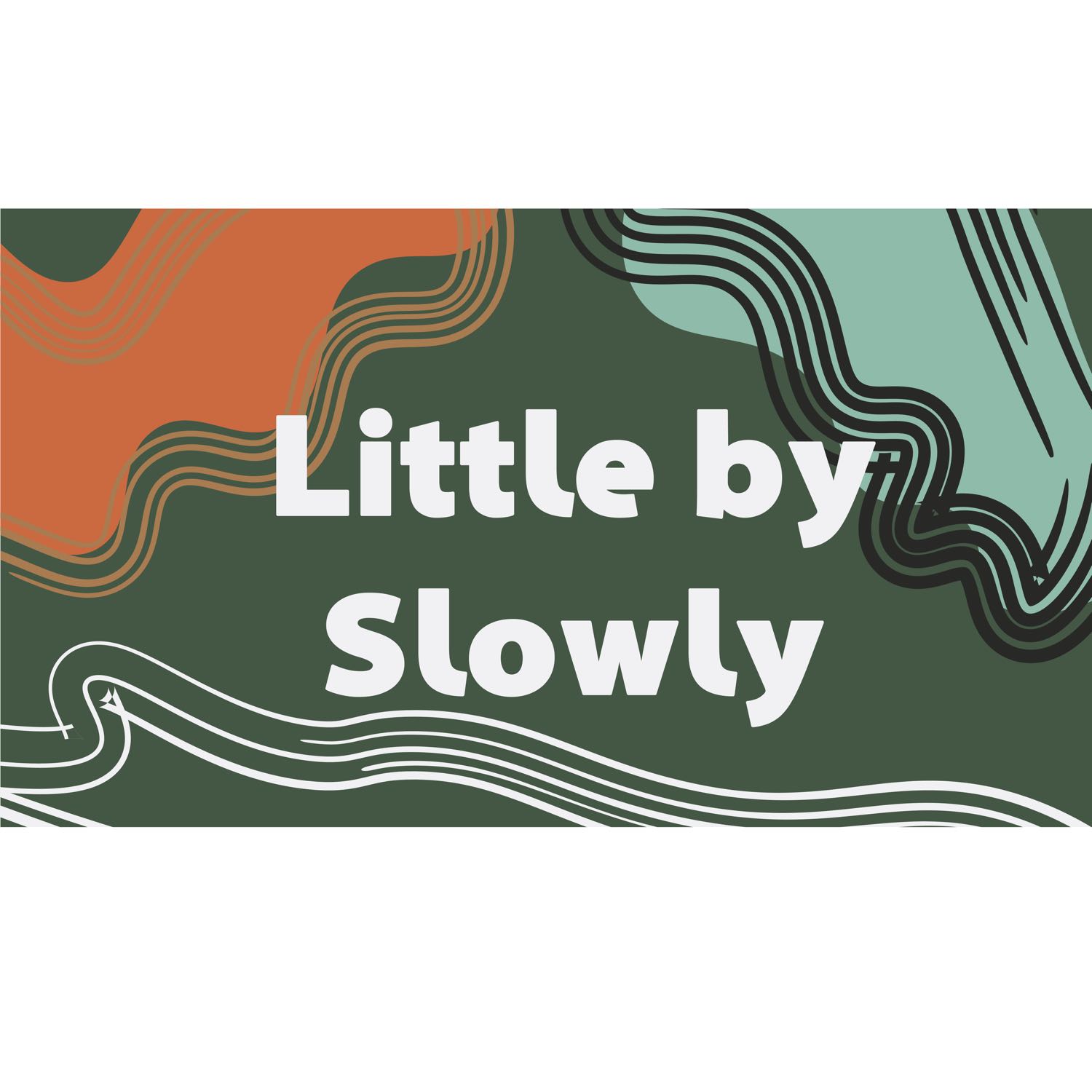 Little by Slowly