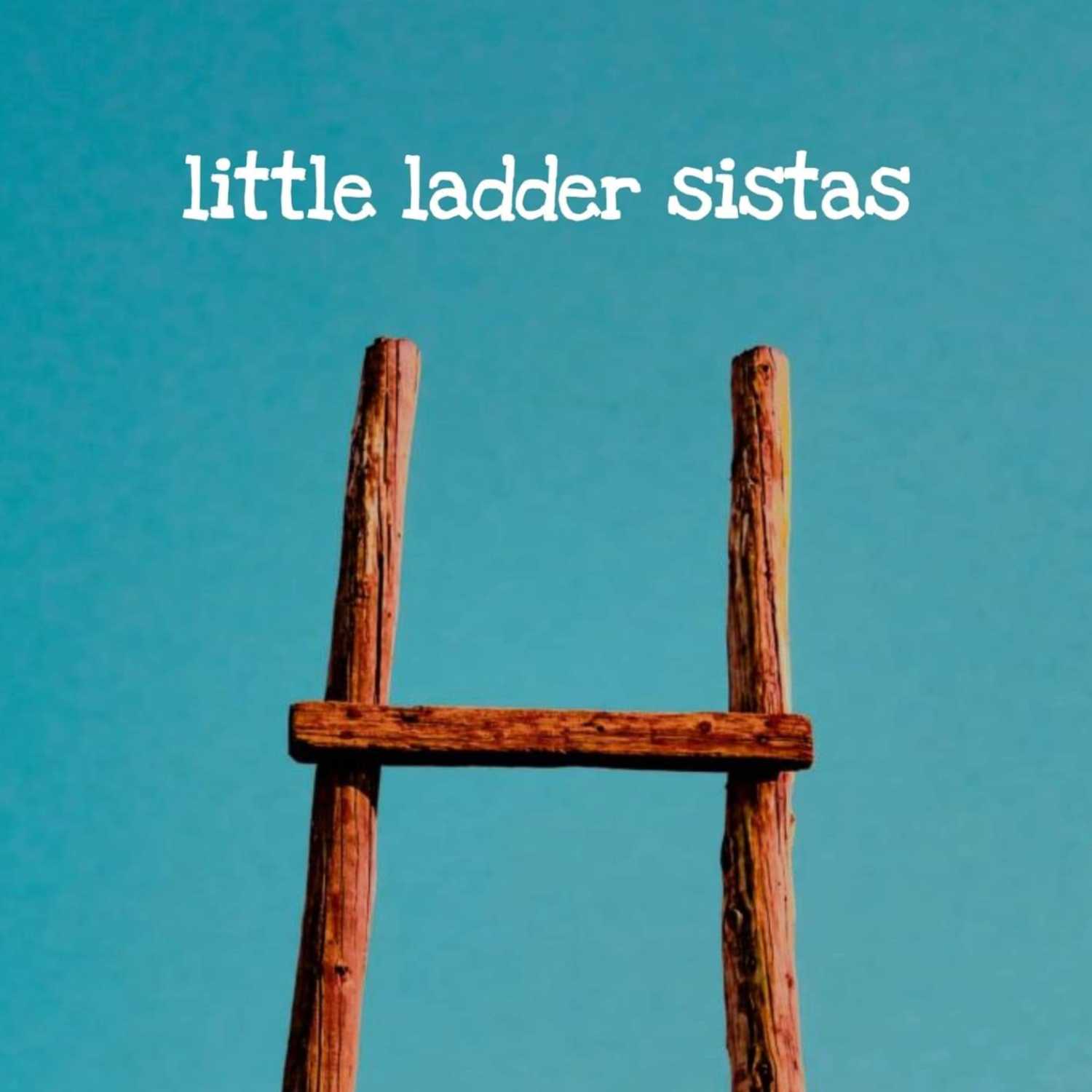 Little Ladder Sistas 