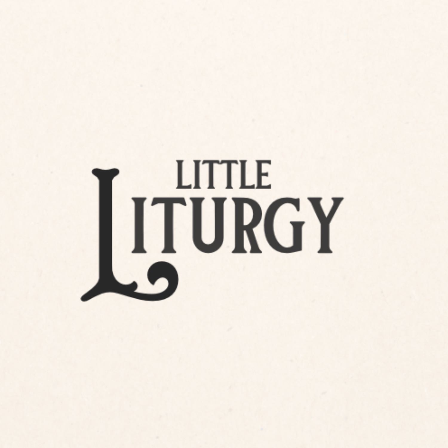 Little Liturgy