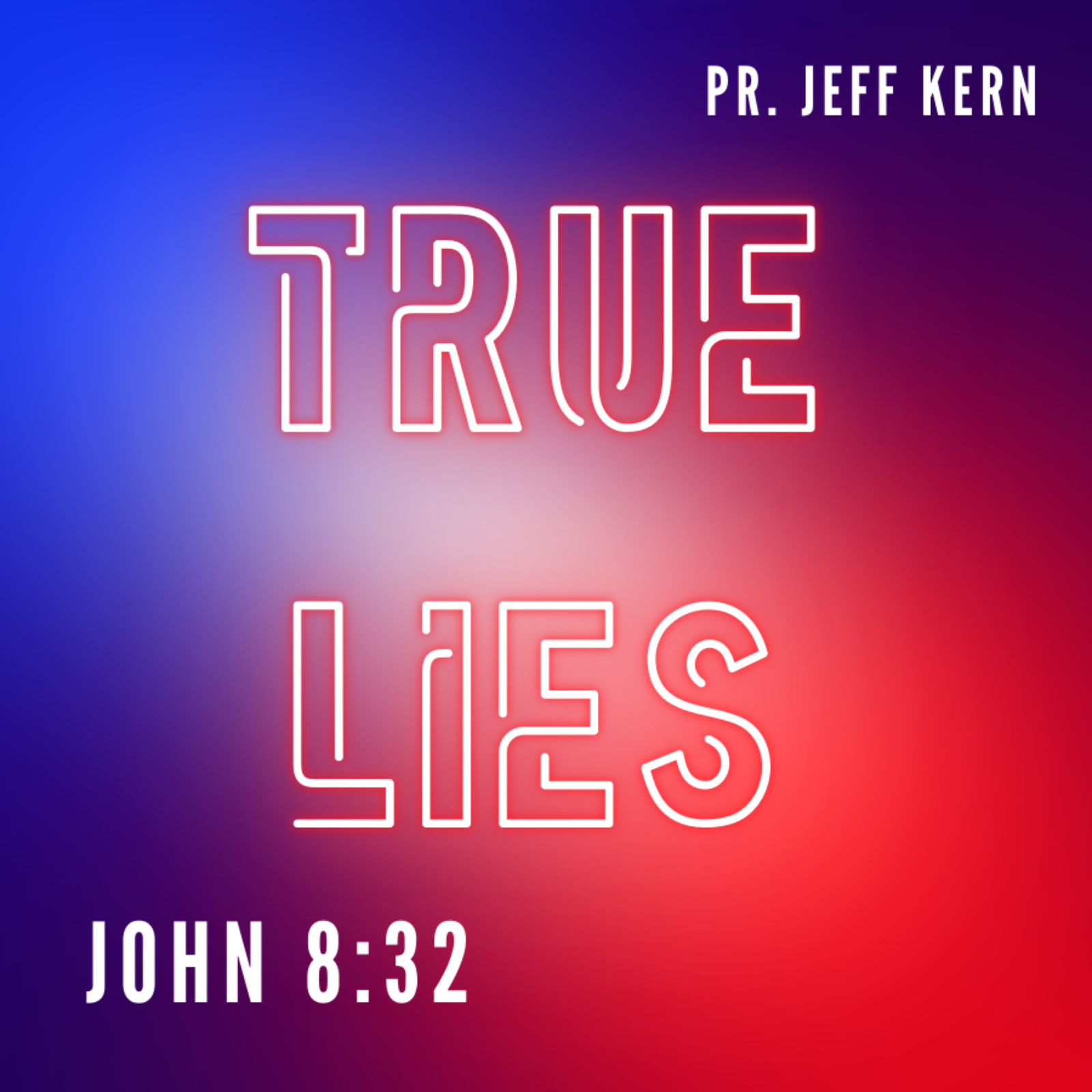 True Lies - John 8:32 - Pr. Jeff Kern episode artwork