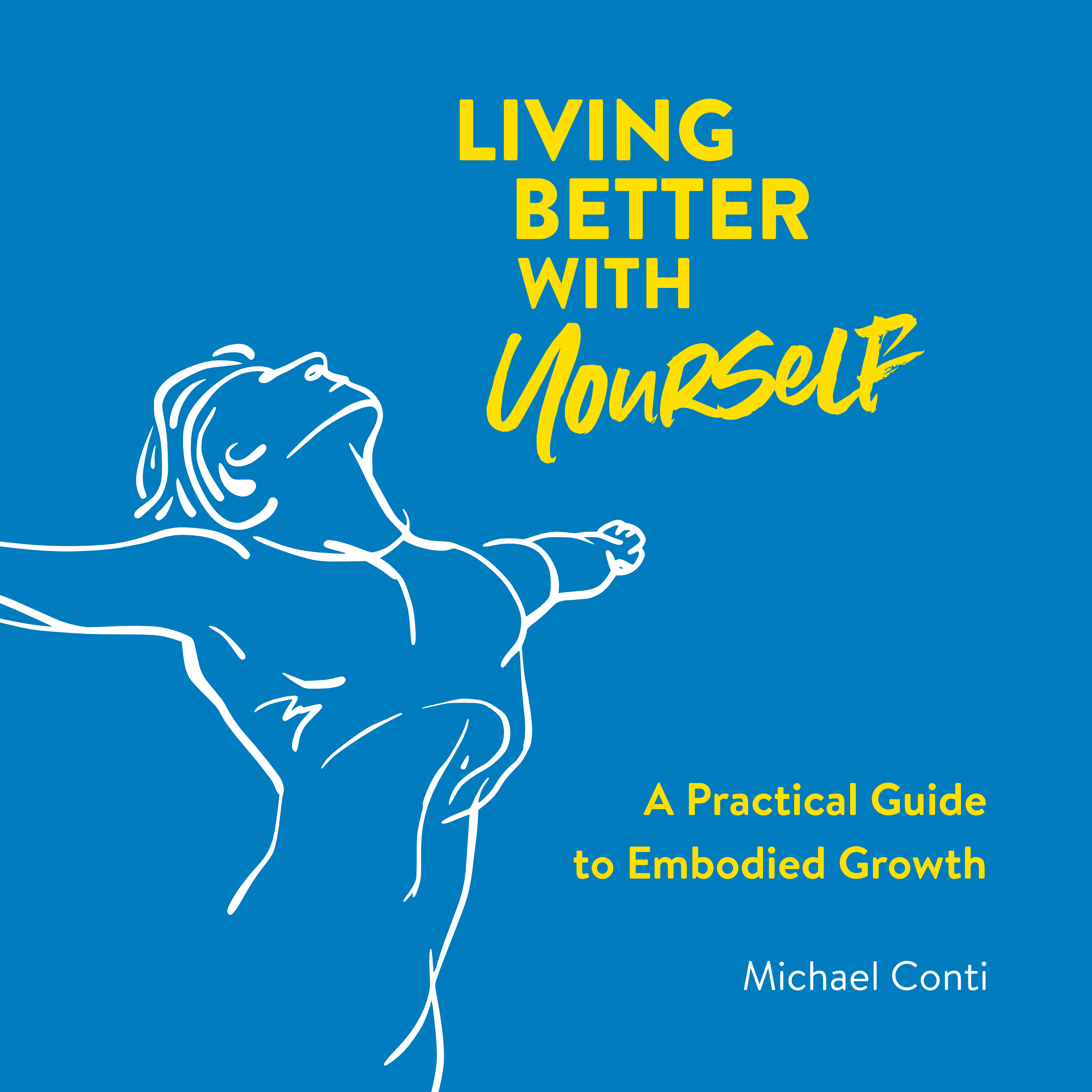 Living Better with Yourself: A Practical Guide to Embodied Growth
