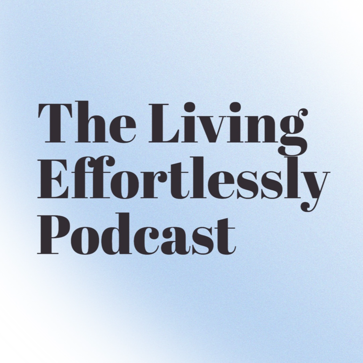 The Living Effortlessly Podcast