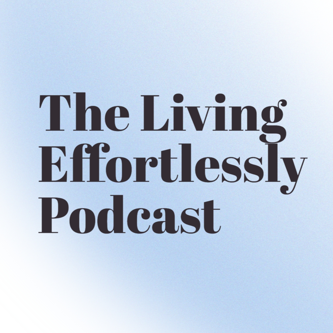 The Living Effortlessly Podcast